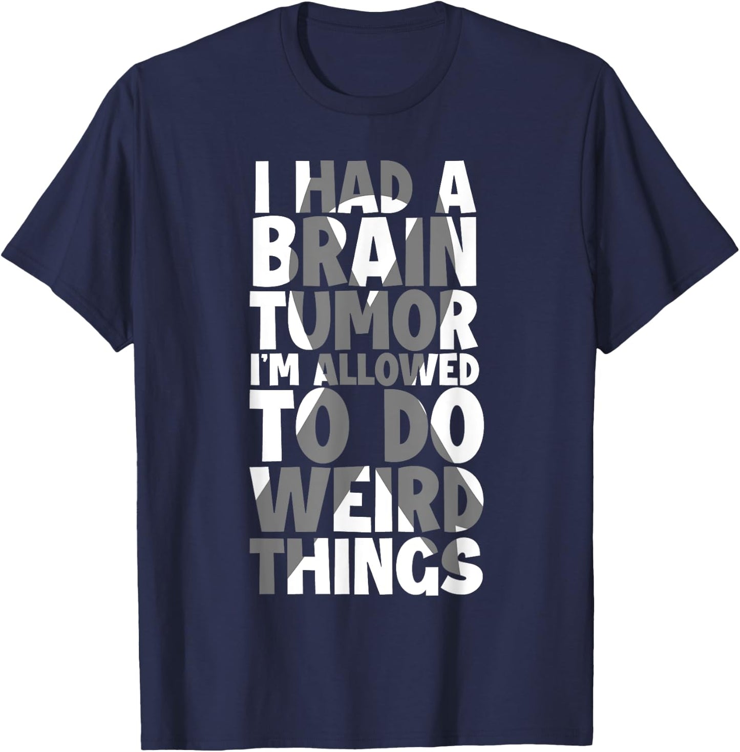 I Had Brain Tumor I'm Allowed To Do Weird Things Brain Tumor T-Shirt - T-Shirt | Navy