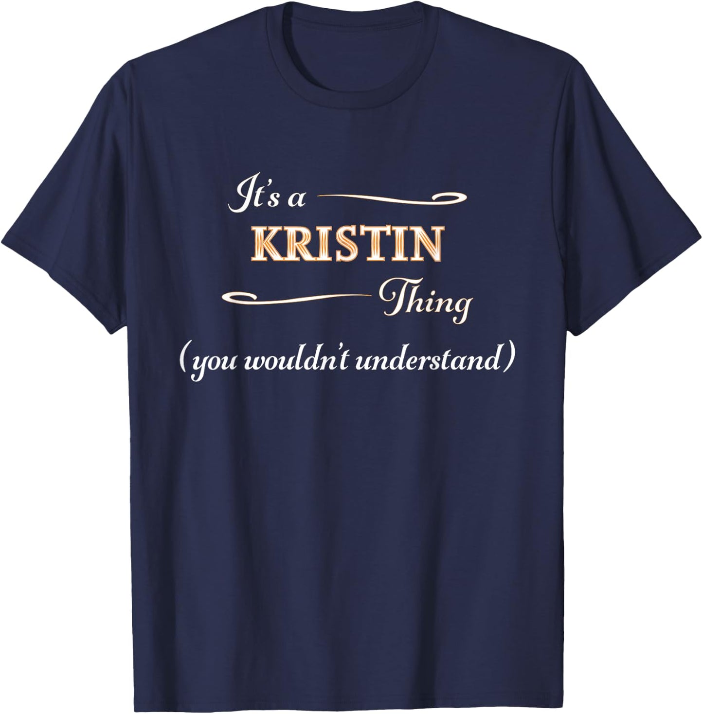 It's a KRISTIN Thing, You Wouldn't Understand | Name Gift T-Shirt - T-Shirt | Navy