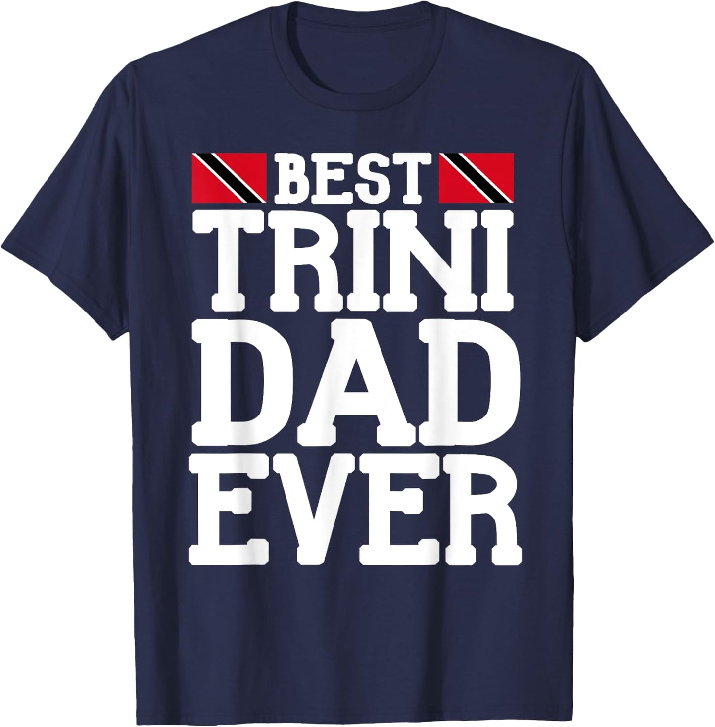 Flagcastle: Best Trini Dad Ever Father's Day Trinidad T-Shirt - T-Shirt | Navy