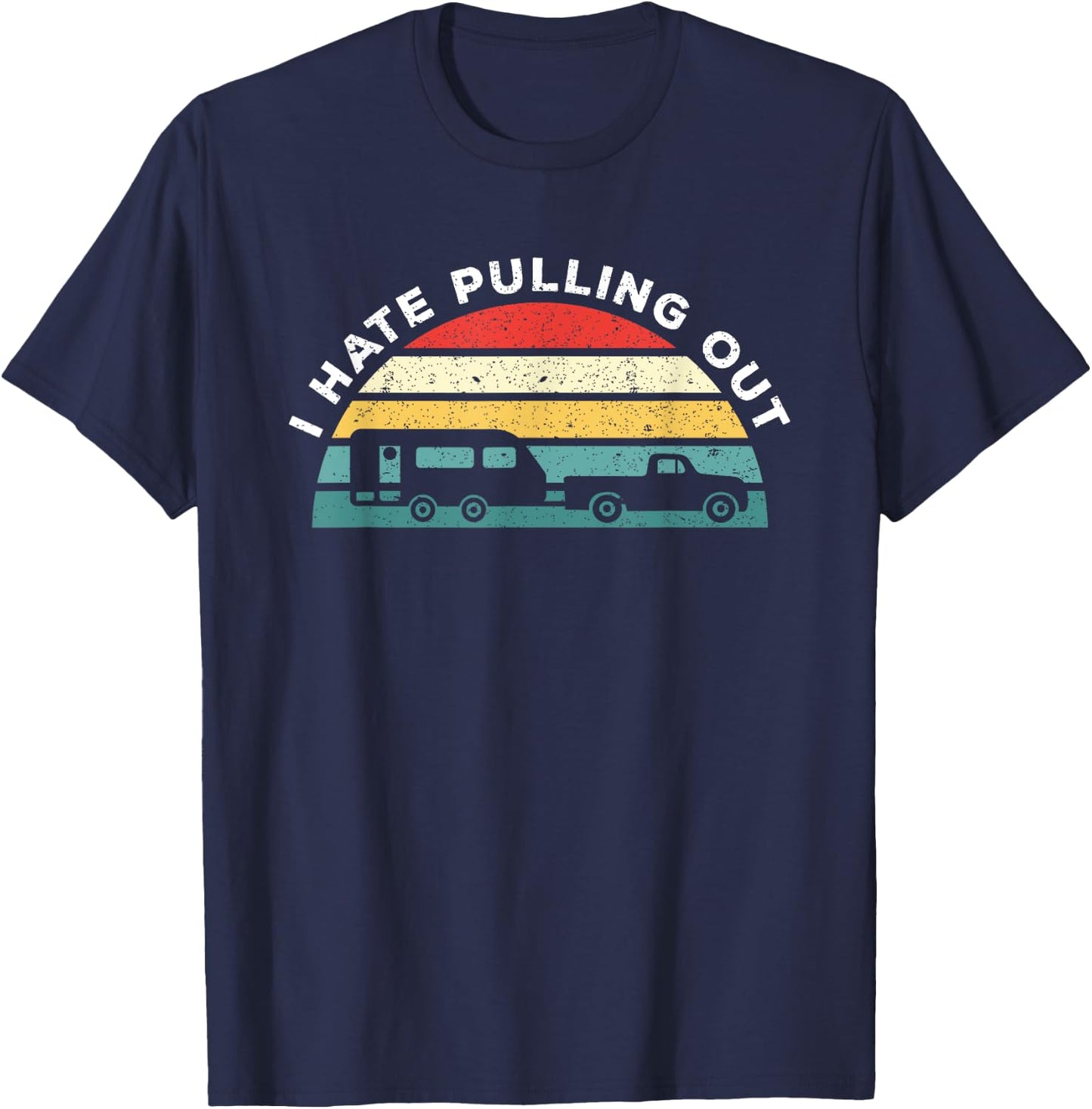 I Hate Pulling Out Caravan Funny Camper T-Shirt - T-Shirt | Navy