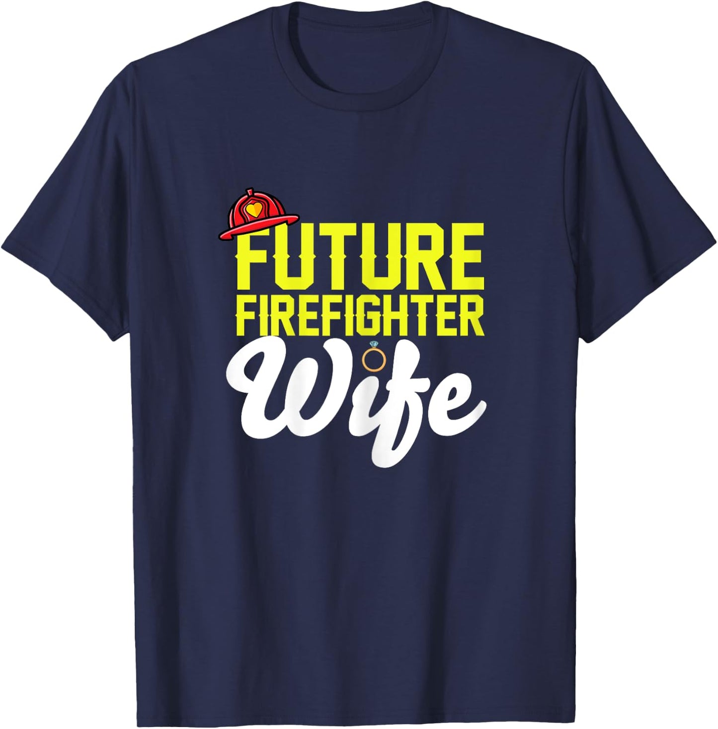 Future Firefighter Wife Fireman Girlfriend Fiance Engagement T-Shirt - T-Shirt | Navy