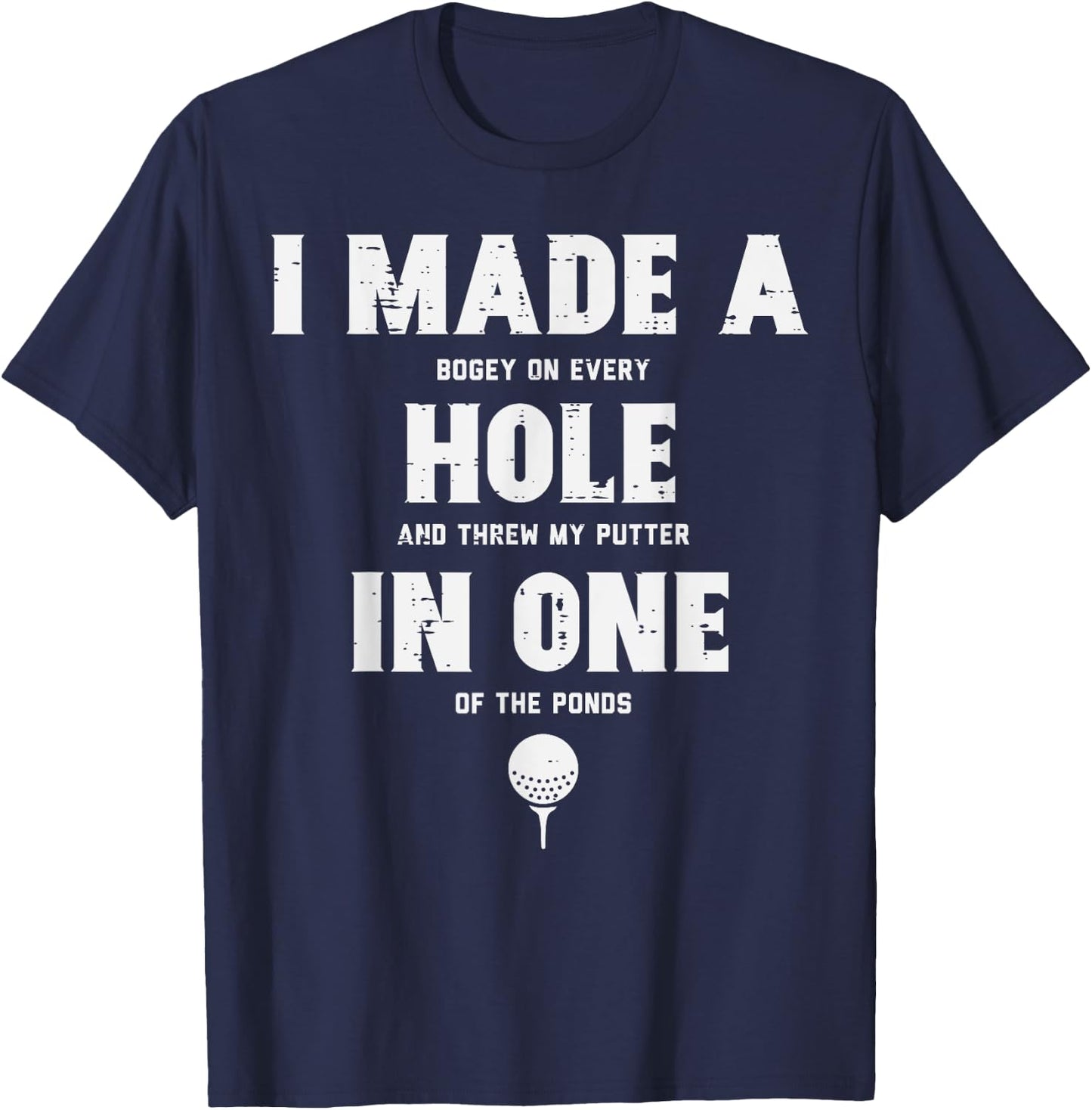 I Made A Hole In One Golfing Golf Lover Golfer Men Dad T-Shirt - T-Shirt | Navy
