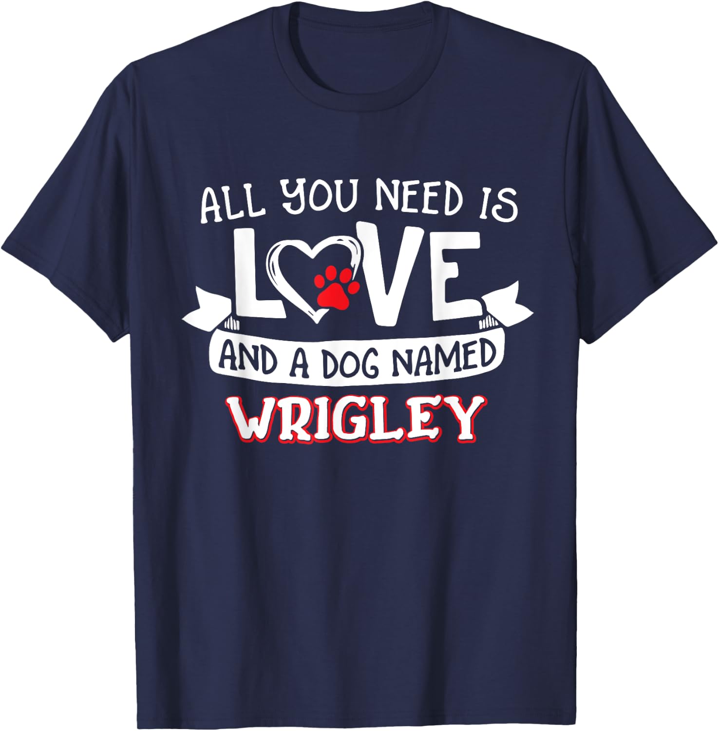 All you need is love and a dog named Wrigley small large Women T-Shirt - T-Shirt | Navy