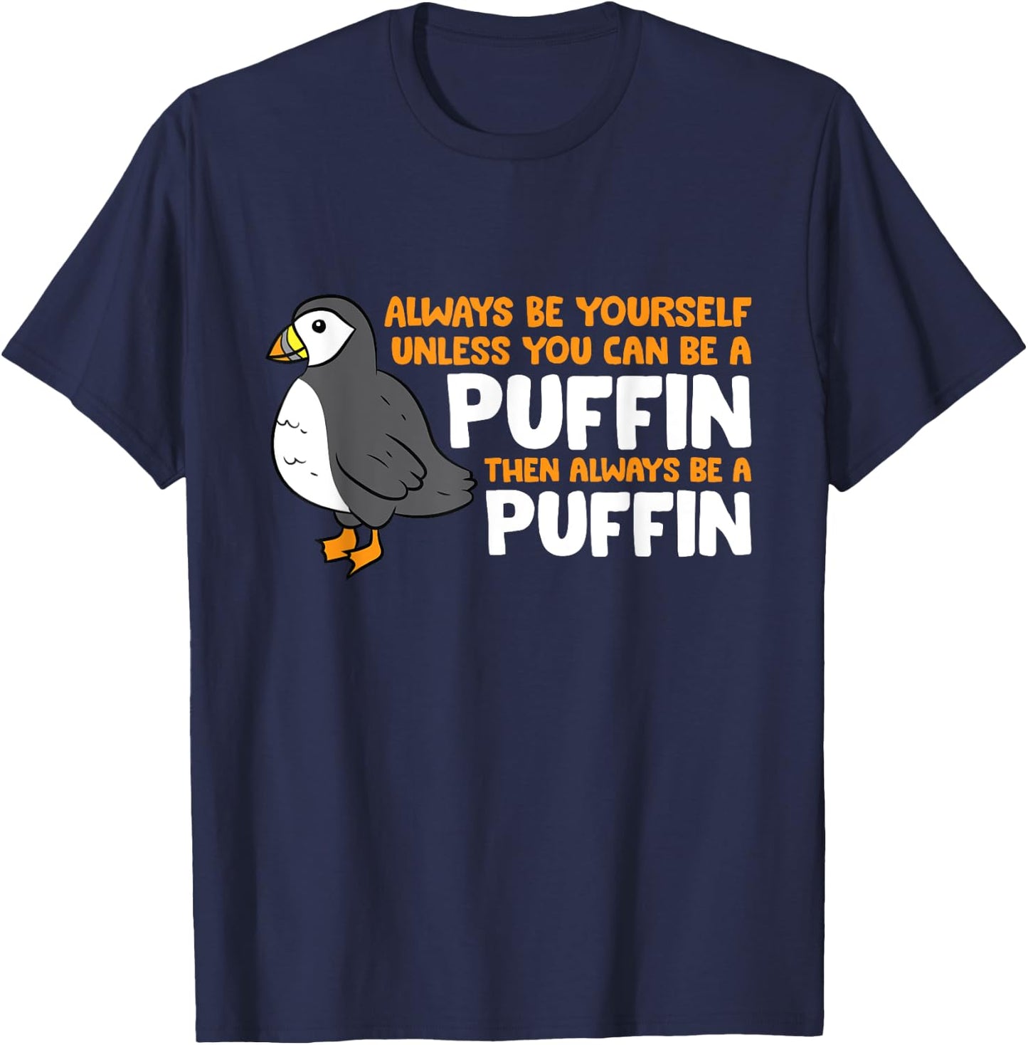 Puffin Lover Always Be Yourself Unless You Can Be A Puffin T-Shirt - T-Shirt | Navy