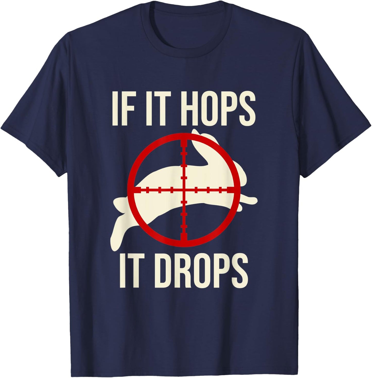 Rabbit Hunting Rabbit Hunter - If It Hops It Drops T-Shirt - T-Shirt | Navy