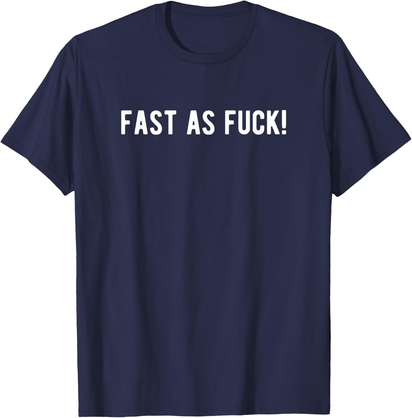 Fast As Fuck! Car Motorcycle Enthusiast Gifts T-Shirt - T-Shirt | Navy