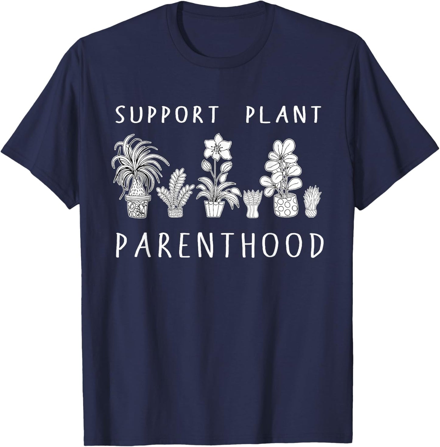 Plant Mom Gifts Support Plant Parenthood Gardening Flowers T-Shirt - T-Shirt | Navy