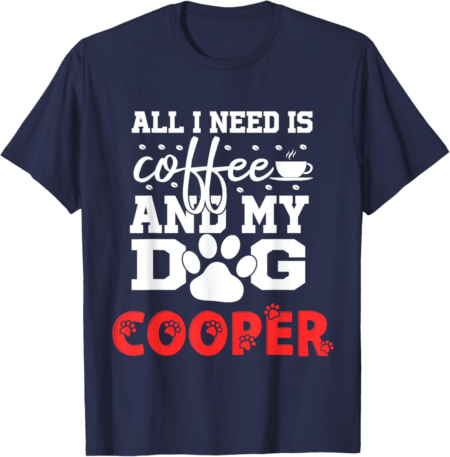 Dog Name Cooper All In Need Is Coffee My Dog Named Cooper Men Women Kids T-Shirt - T-Shirt | Navy