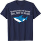 Sharks Make Me Happy You Not So Much Funny Sharks T-Shirt - T-Shirt | Navy