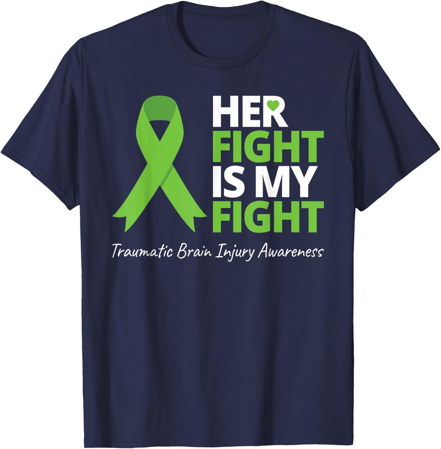 Her Fight Is My Fight T Shirt TBI Awareness Green Ribbon T-Shirt - T-Shirt | Navy