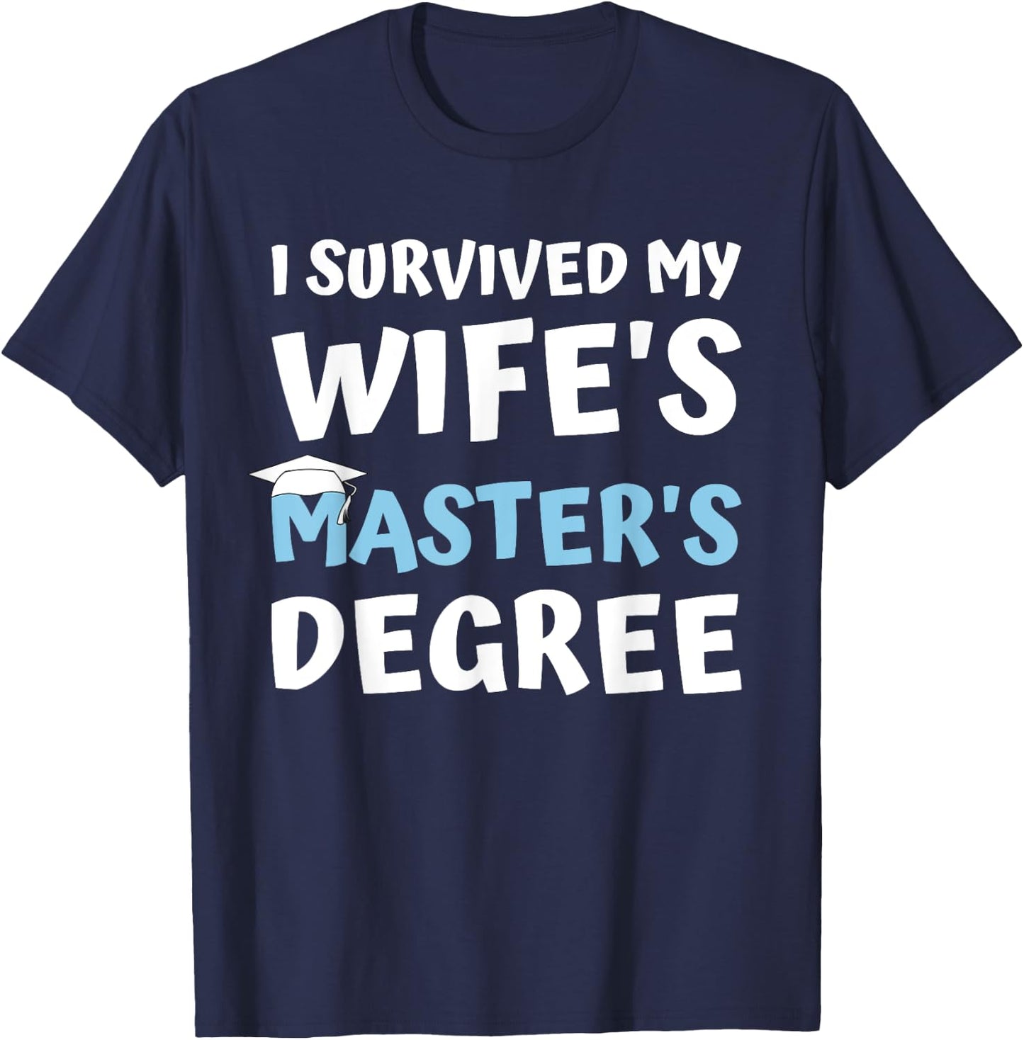 i survived my wifes masters degree MBA college graduation T-Shirt - T-Shirt | Navy