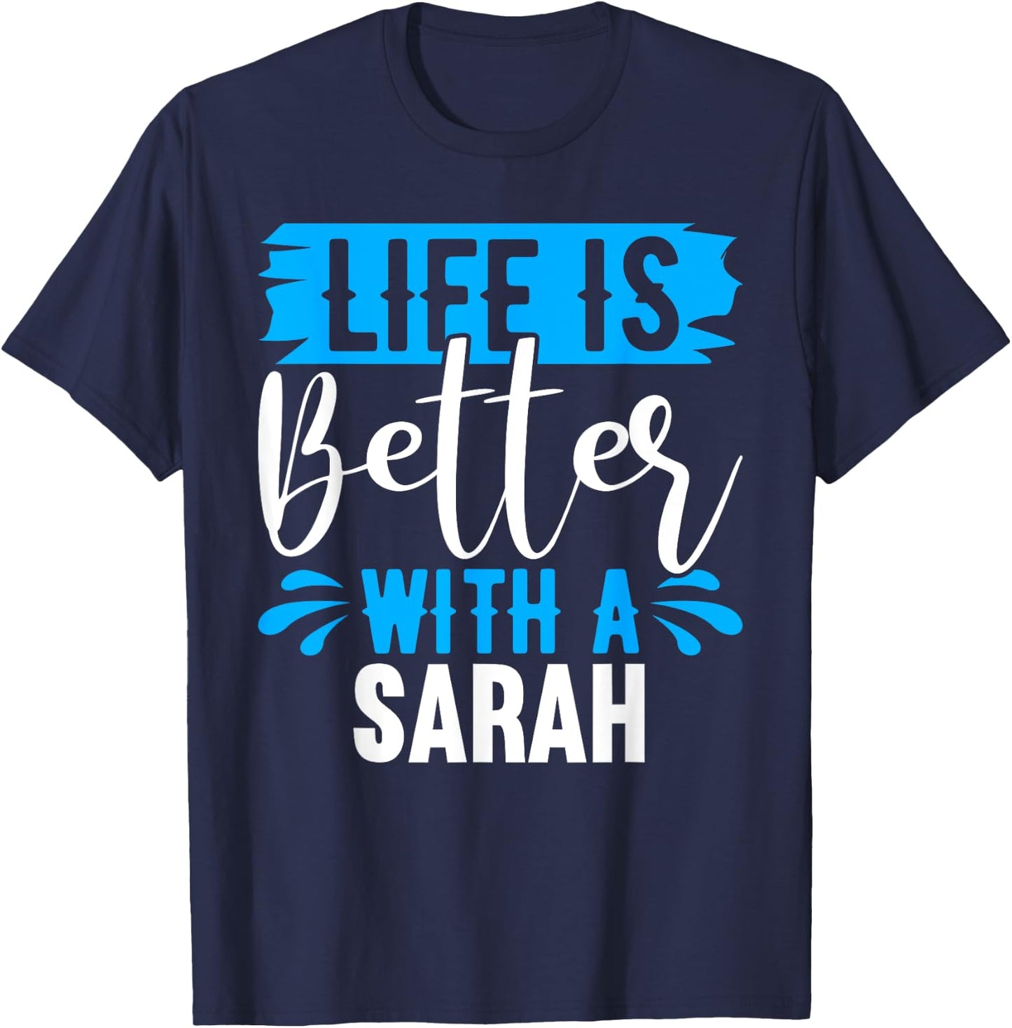 Life Is Better With A SARAH Name SARAH T-Shirt - T-Shirt | Navy