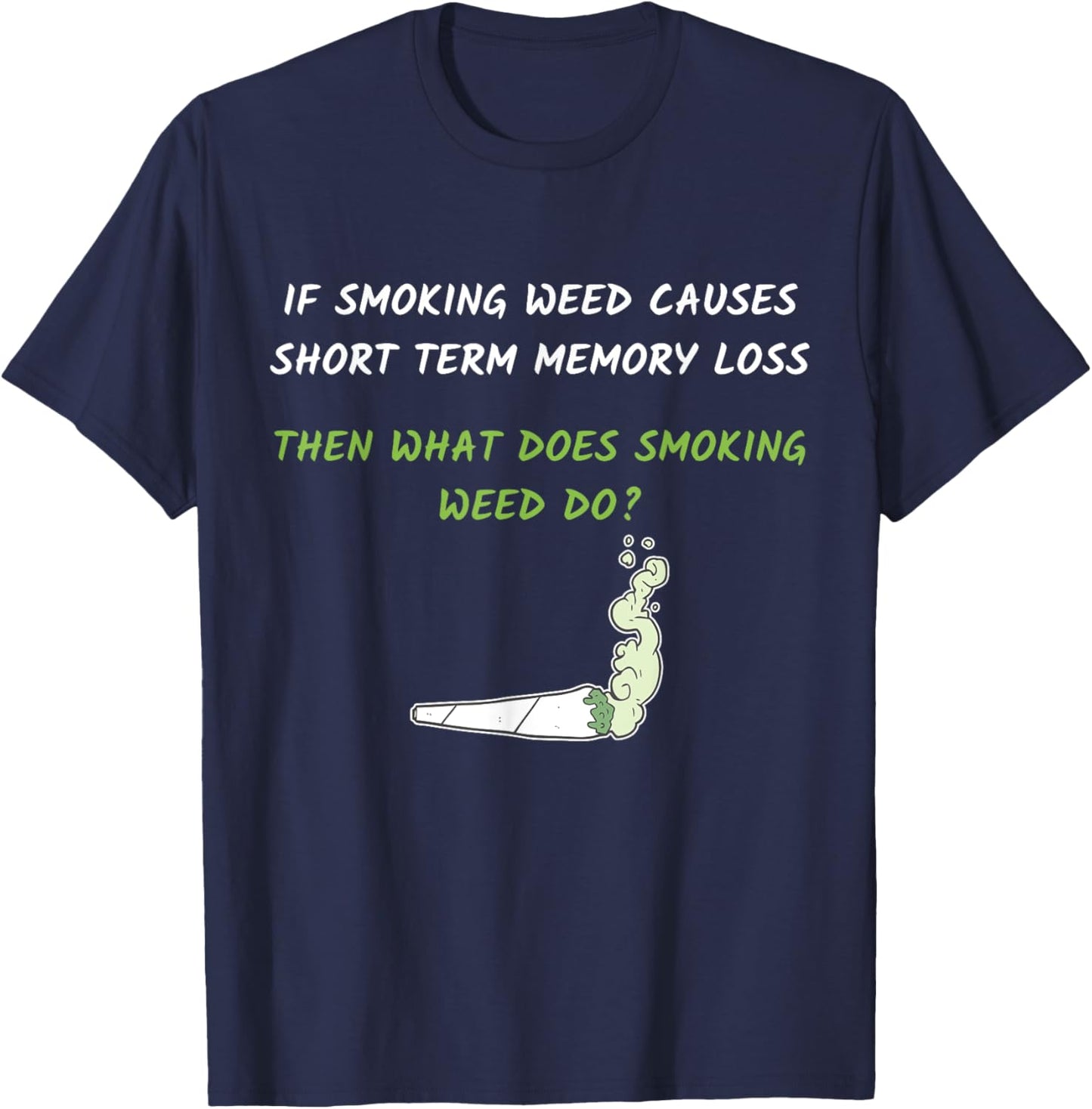 Smoking Weed Causes Short Term Memory Loss Design T-Shirt - T-Shirt | Navy