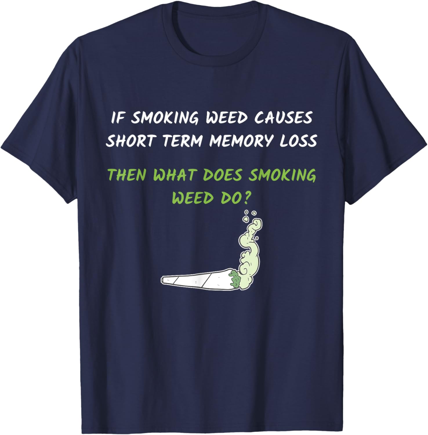 Smoking Weed Causes Short Term Memory Loss Design T-Shirt - T-Shirt | Navy