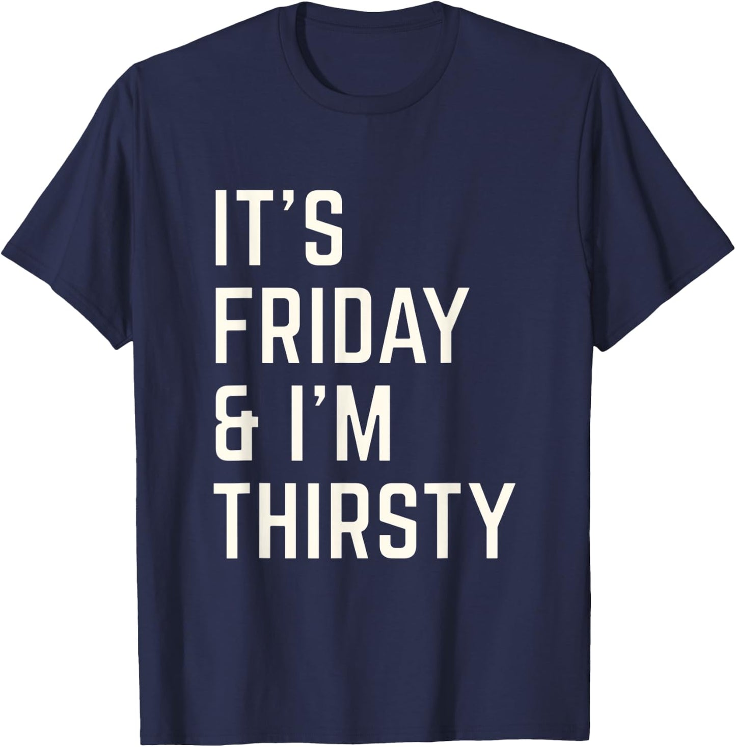 Funny Its Friday and I am thirsty party design T-Shirt - T-Shirt | Navy