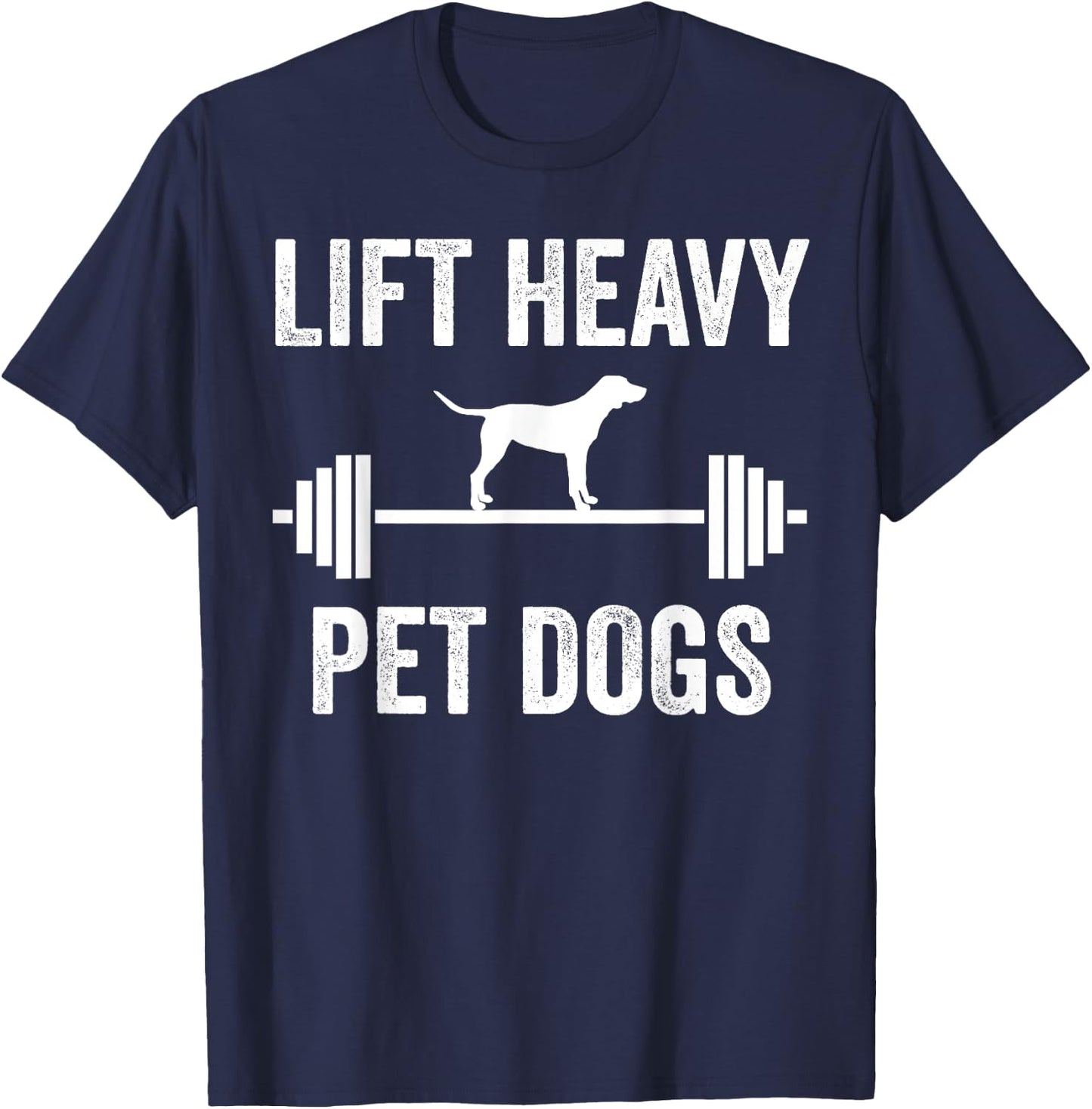 Lift Heavy Pet Dogs Funny Gym Workout Weight Lifter T-Shirt - T-Shirt | Navy