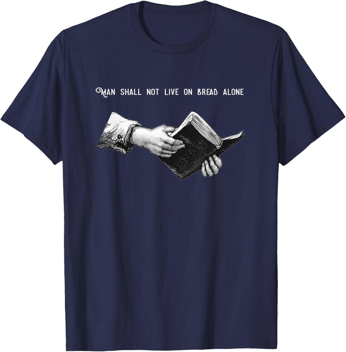 Man Shall Not Live on Bread Alone | Matthew 4:4 Bible Verse T-Shirt - T-Shirt | Navy
