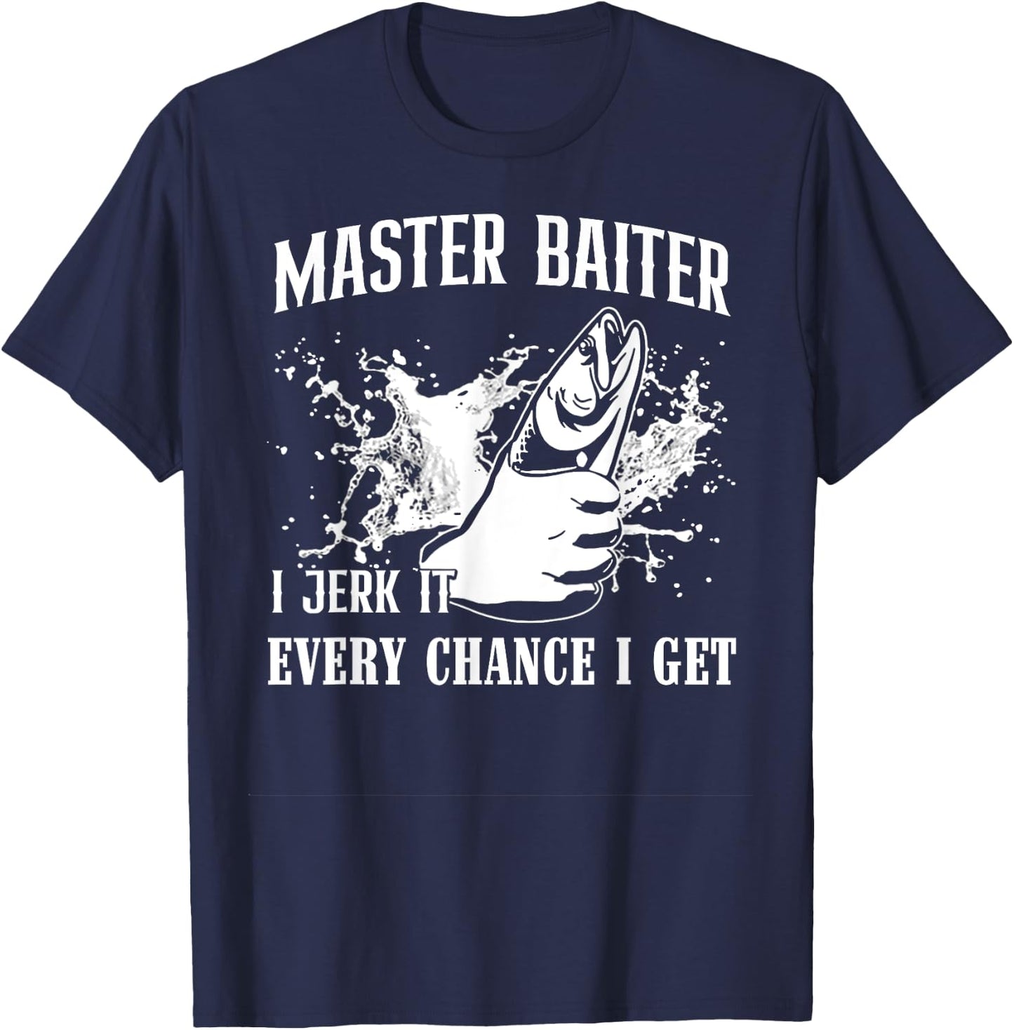 Master Baiter I Jerk It Every Chance I Get - Fishing T-Shirt - T-Shirt | Navy