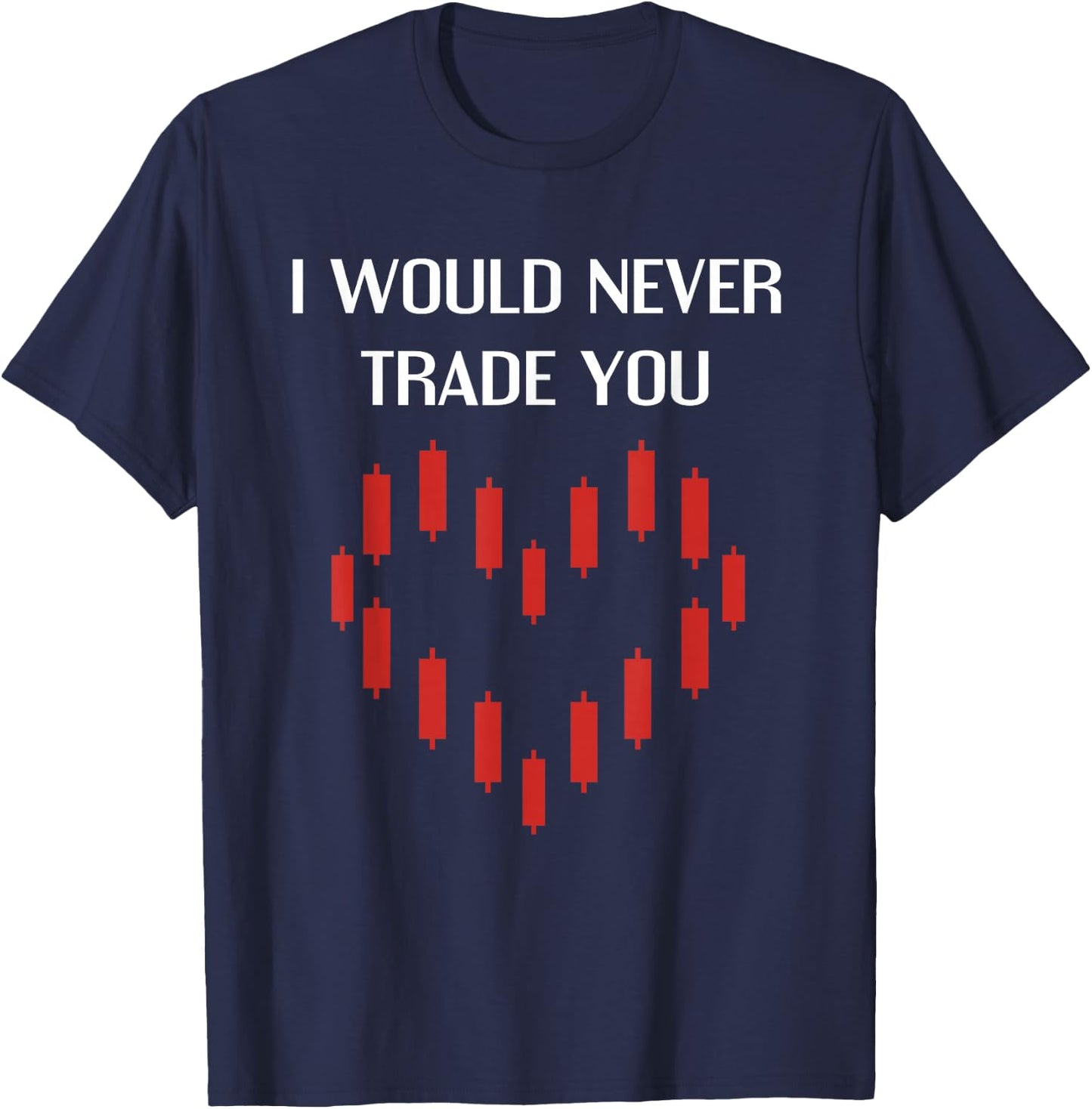 I Would Never Trade You Crypto Bitcoin Lover Funny Valentine T-Shirt - T-Shirt | Navy