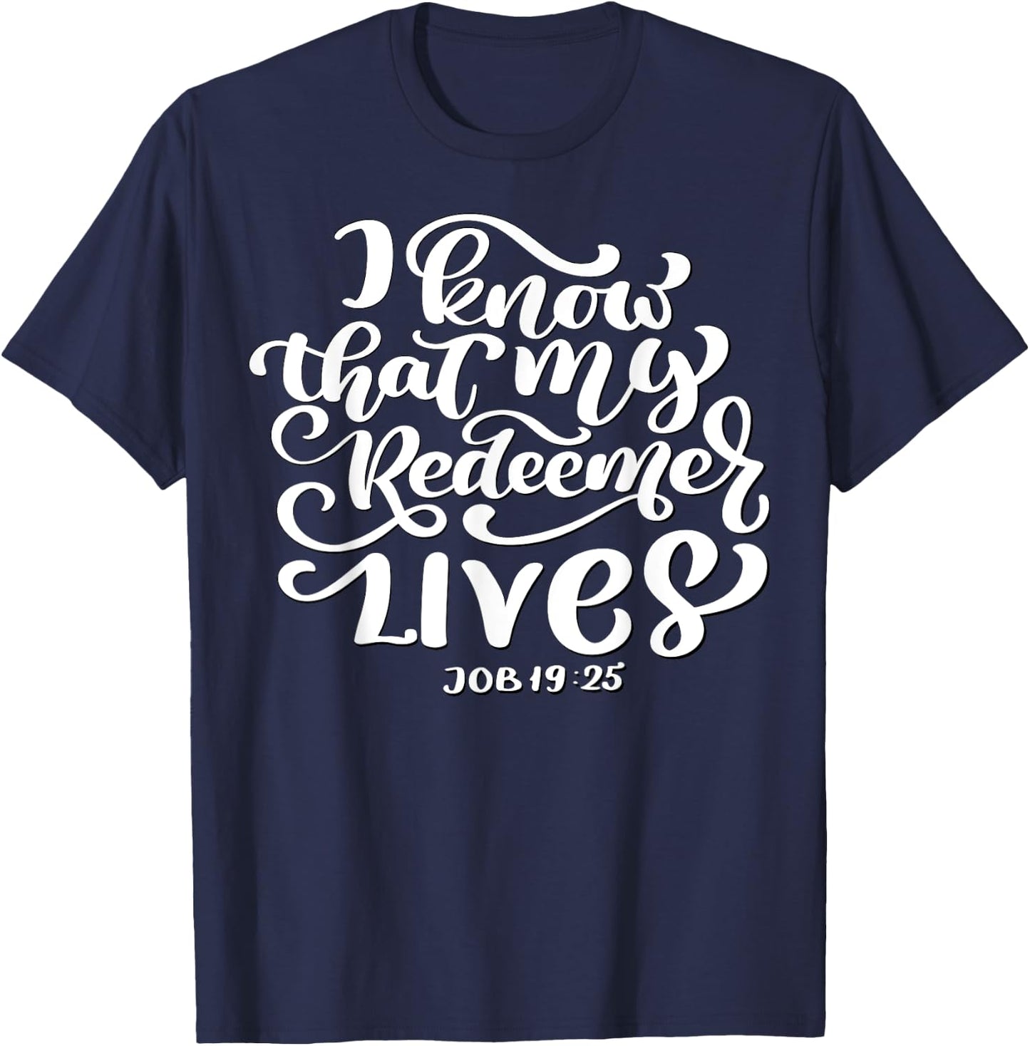 Christian I Know That My Redeemer Lives Job 19:25 Quote T-Shirt - T-Shirt | Navy