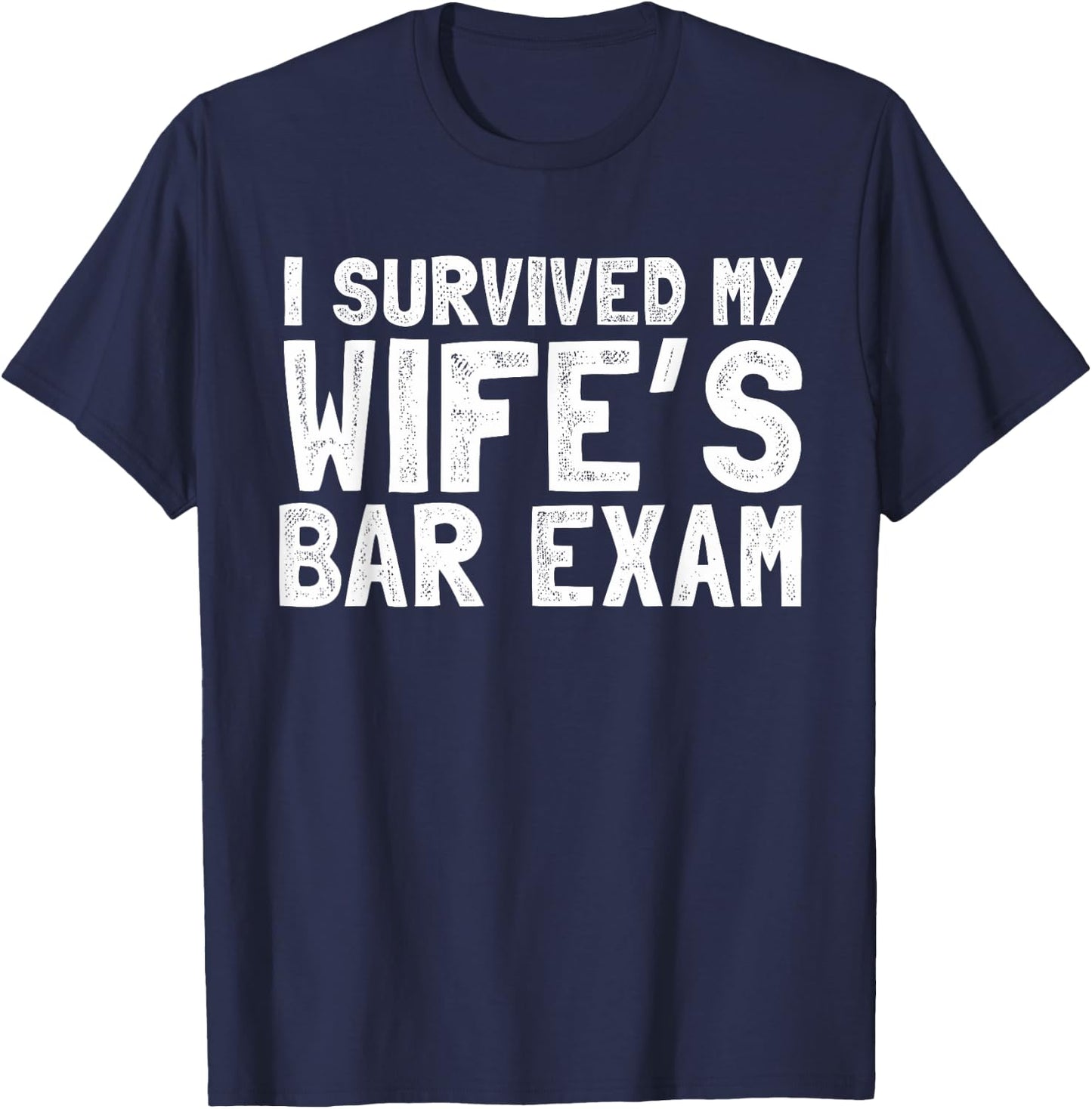 Survived my wife's bar exam husband Gift graduation T-Shirt - T-Shirt | Navy