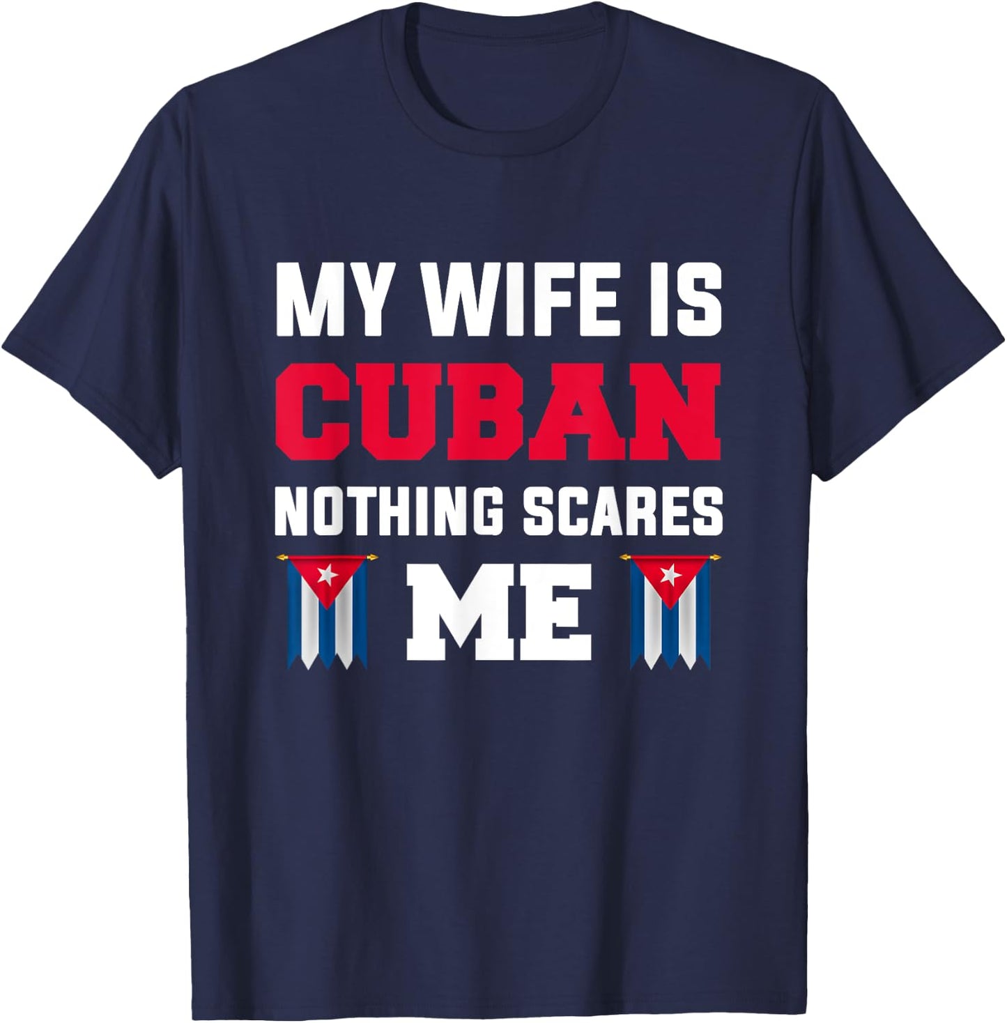 My wife is cuban nothing scares me T-Shirt - T-Shirt | Navy
