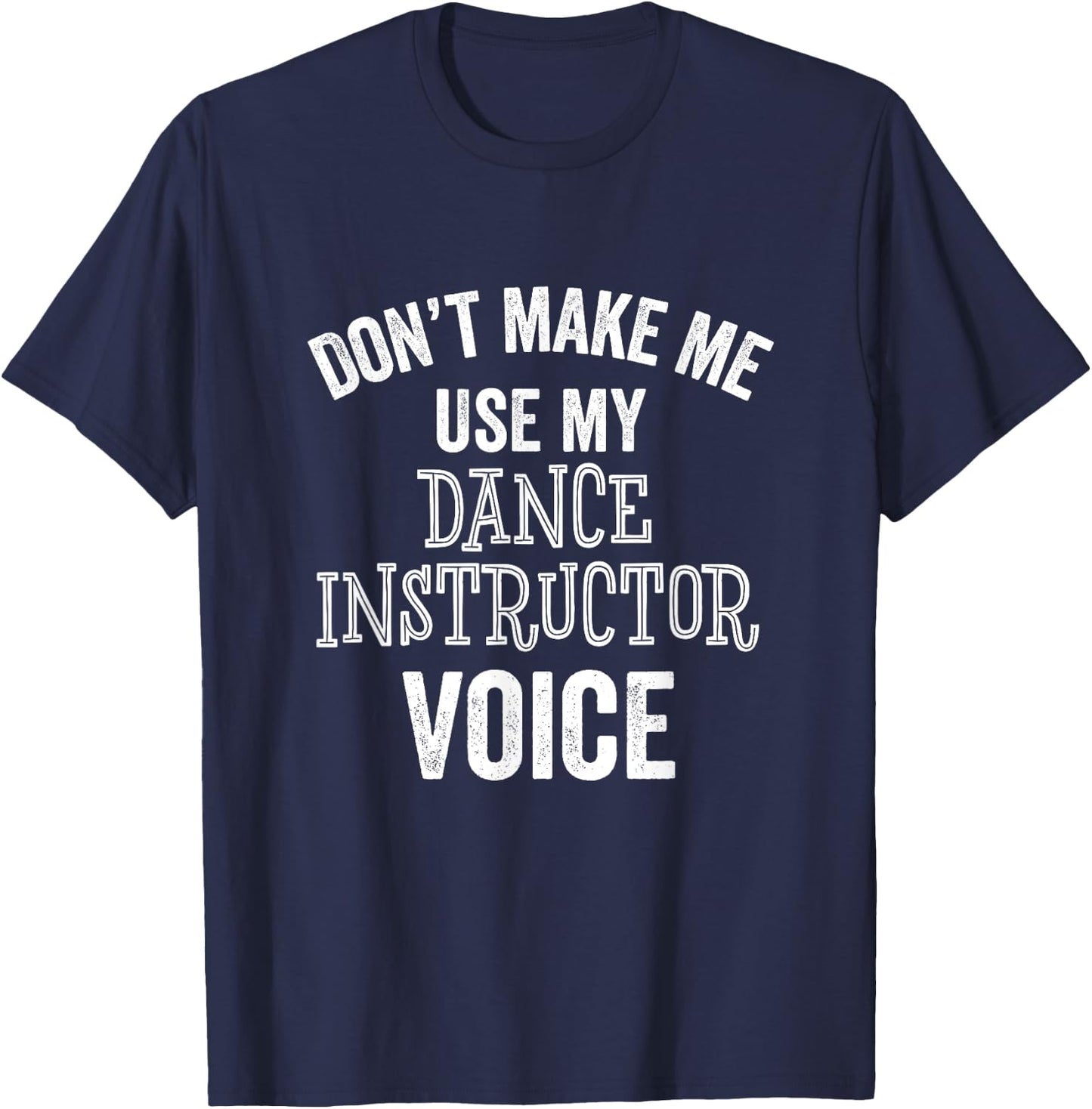 Dance Instructor Gift Teacher Dancing Funny Voice Loud T-Shirt - T-Shirt | Navy