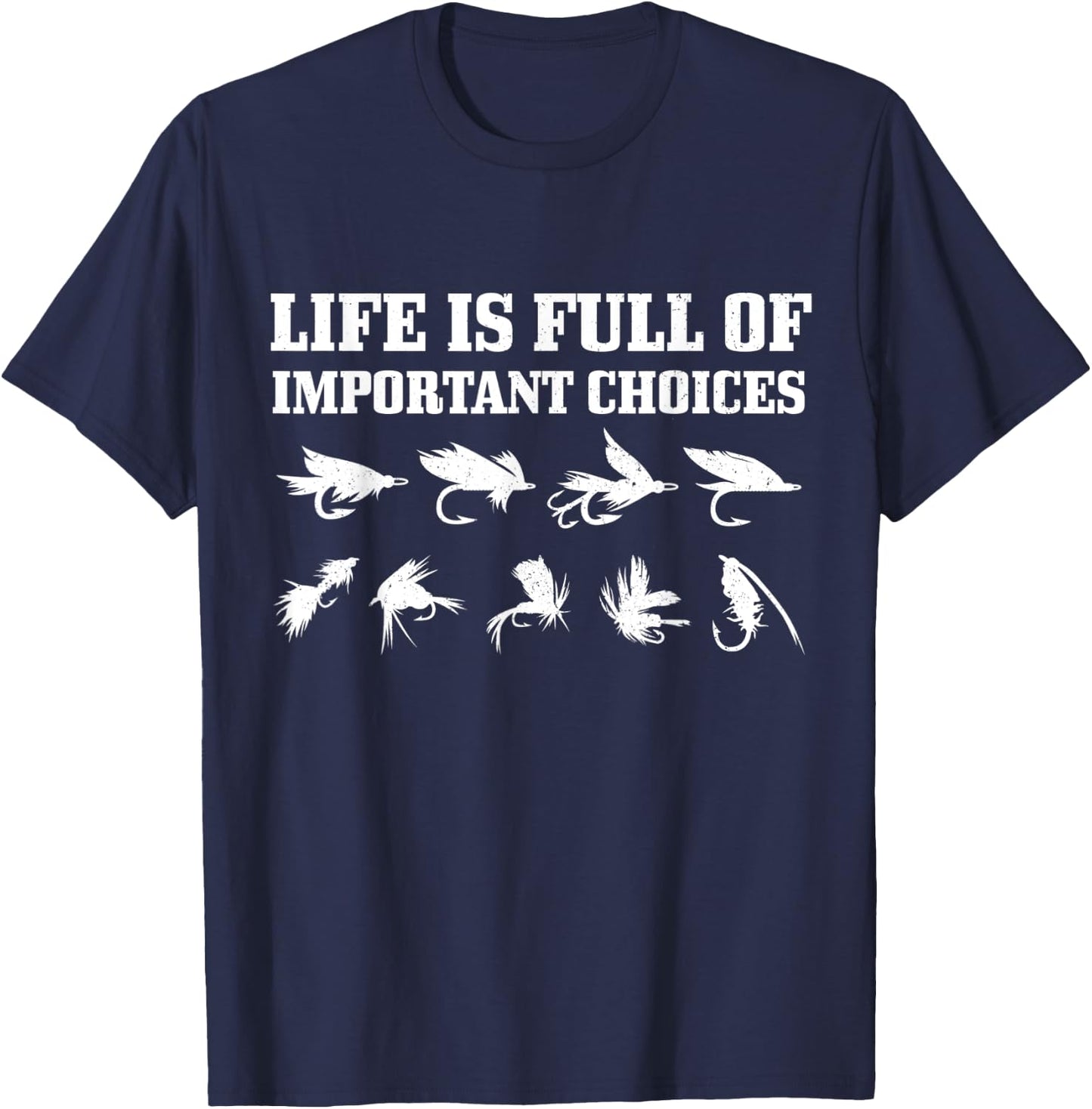 Fly Fishing Gift Life Is Full Of Important Choices Funny T-Shirt - T-Shirt | Navy