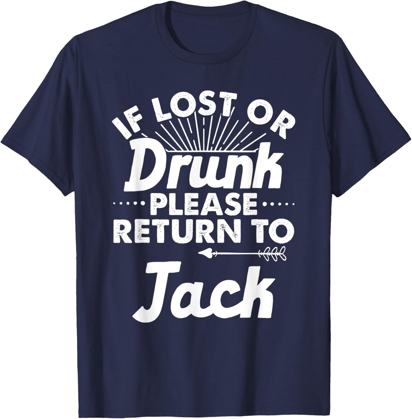 If Lost Or Drunk Please Return To JACK Gift Name Men T-Shirt - T-Shirt | Navy