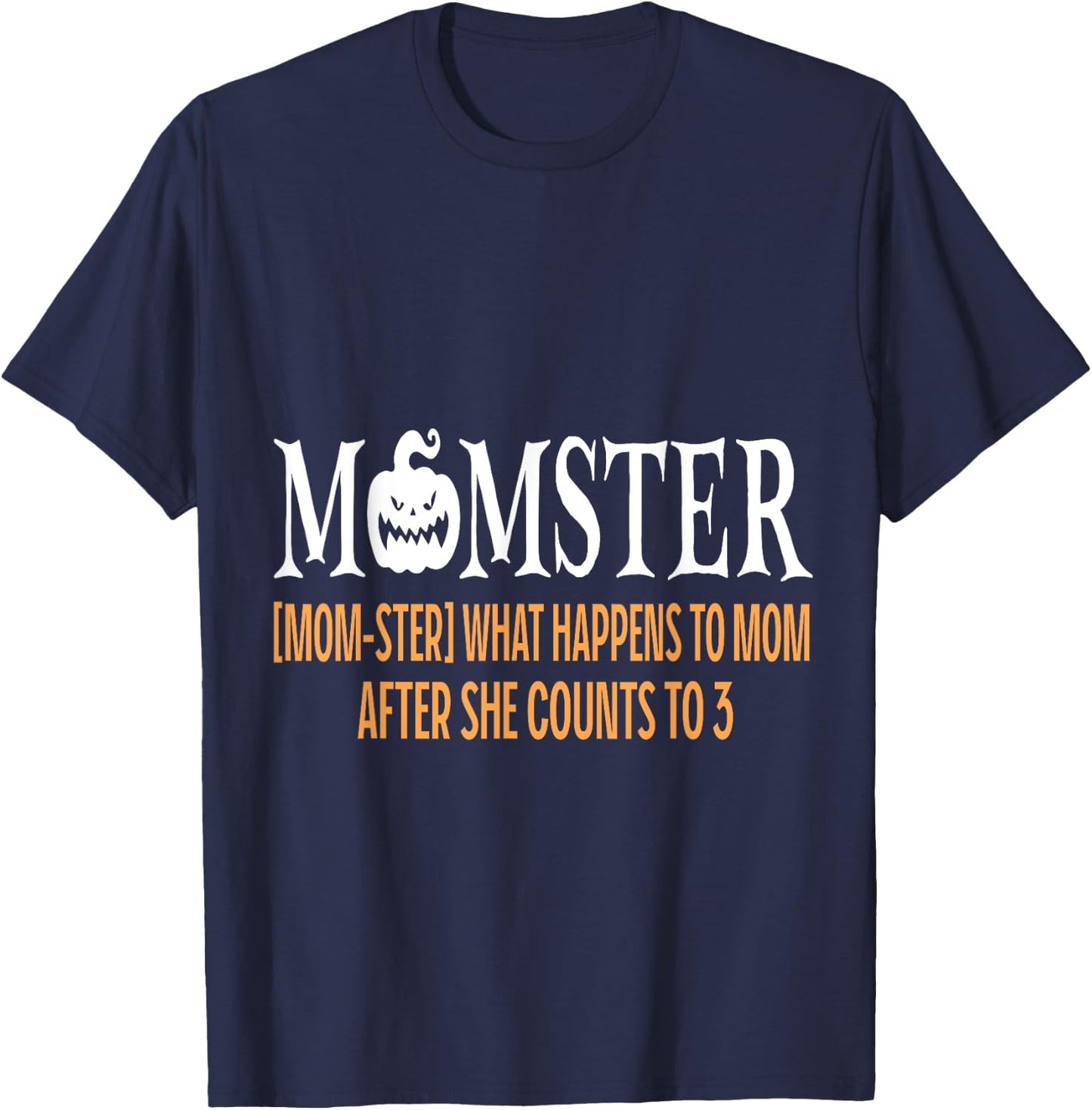 Mother Momster What Happens To Mom After She Counts To Three T-Shirt - T-Shirt | Navy