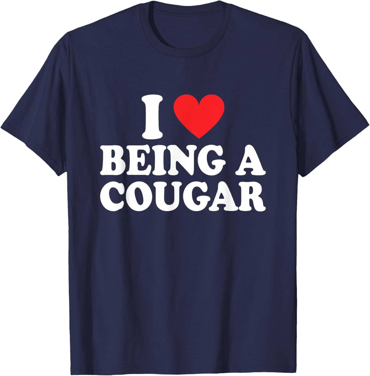 I Love Being A Cougar I Heart Being A Cougar T-Shirt - T-Shirt | Navy