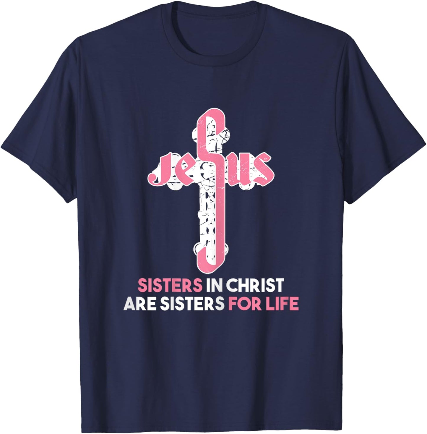 Sisters in Christ are Sisters For Life - Christian Sisters T-Shirt - T-Shirt | Navy