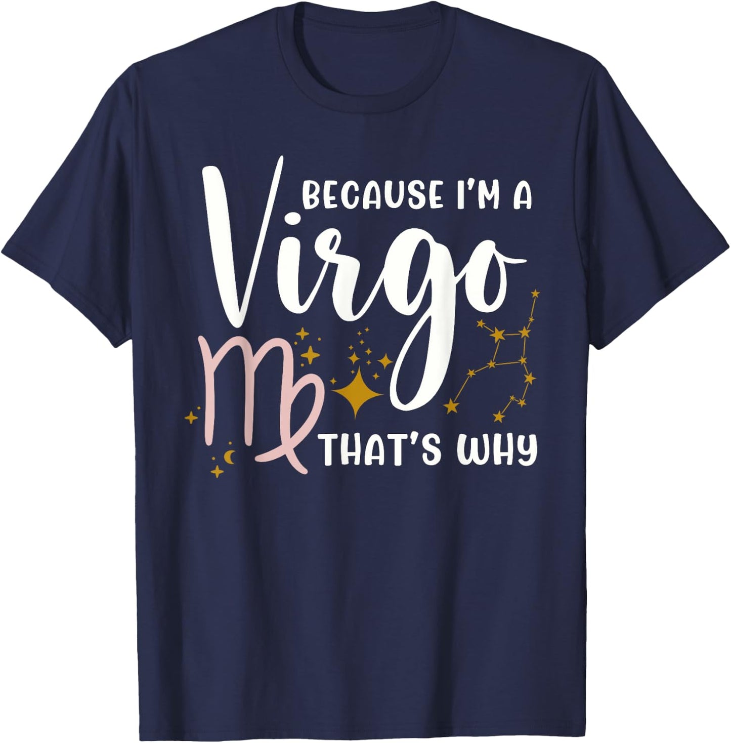 Because I'm A Virgo That's Why Zodiac Astrology Horoscope T-Shirt - T-Shirt | Navy