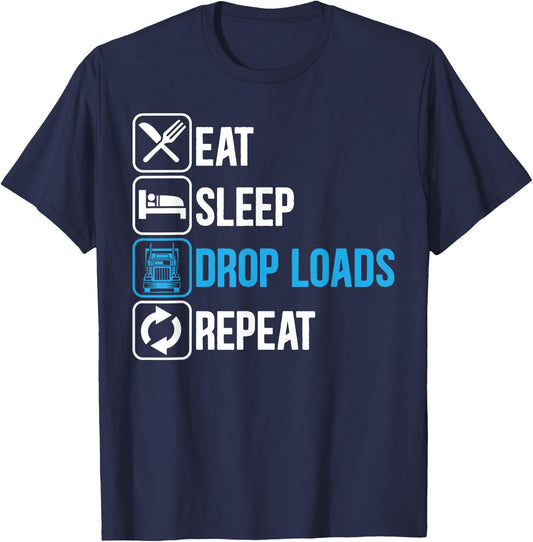 Eat Sleep Drop Loads Repeat Trucker Trailer Truck Driving T-Shirt - T-Shirt | Navy