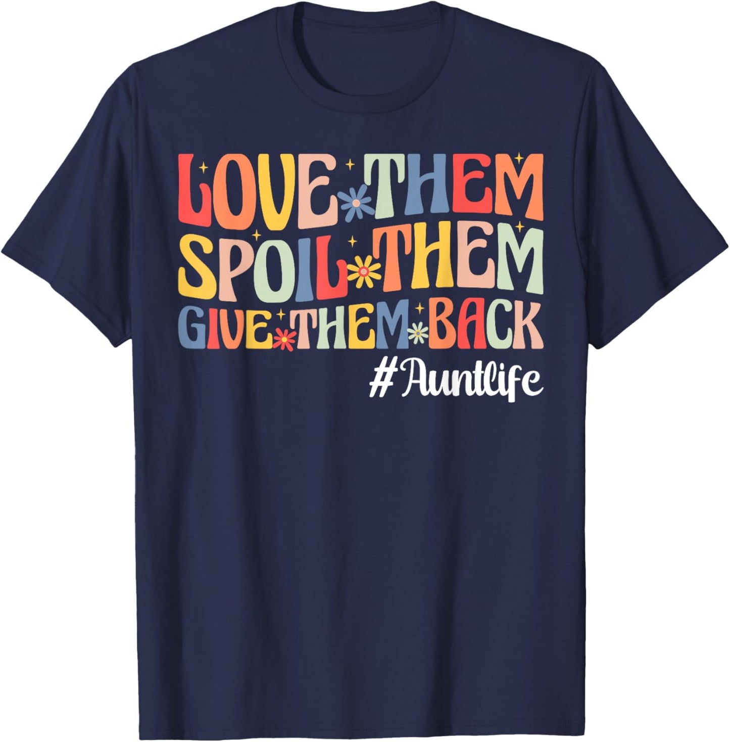 Love Them Spoil Them Give Them Back Aunt Life Auntie T-Shirt - T-Shirt | Navy