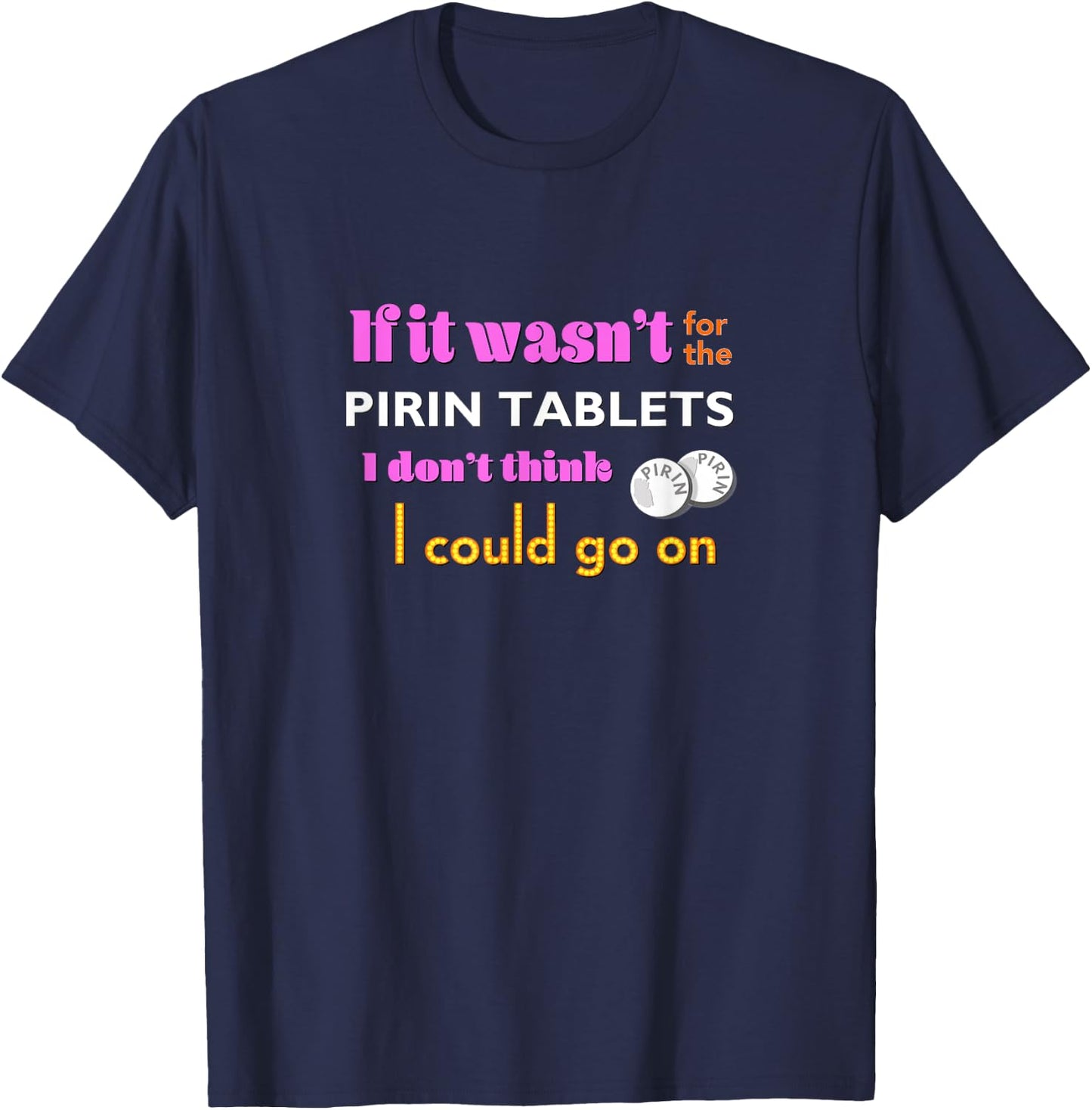If it wasn't for the PIRIN - funny The Birdcage line T-Shirt - T-Shirt | Navy