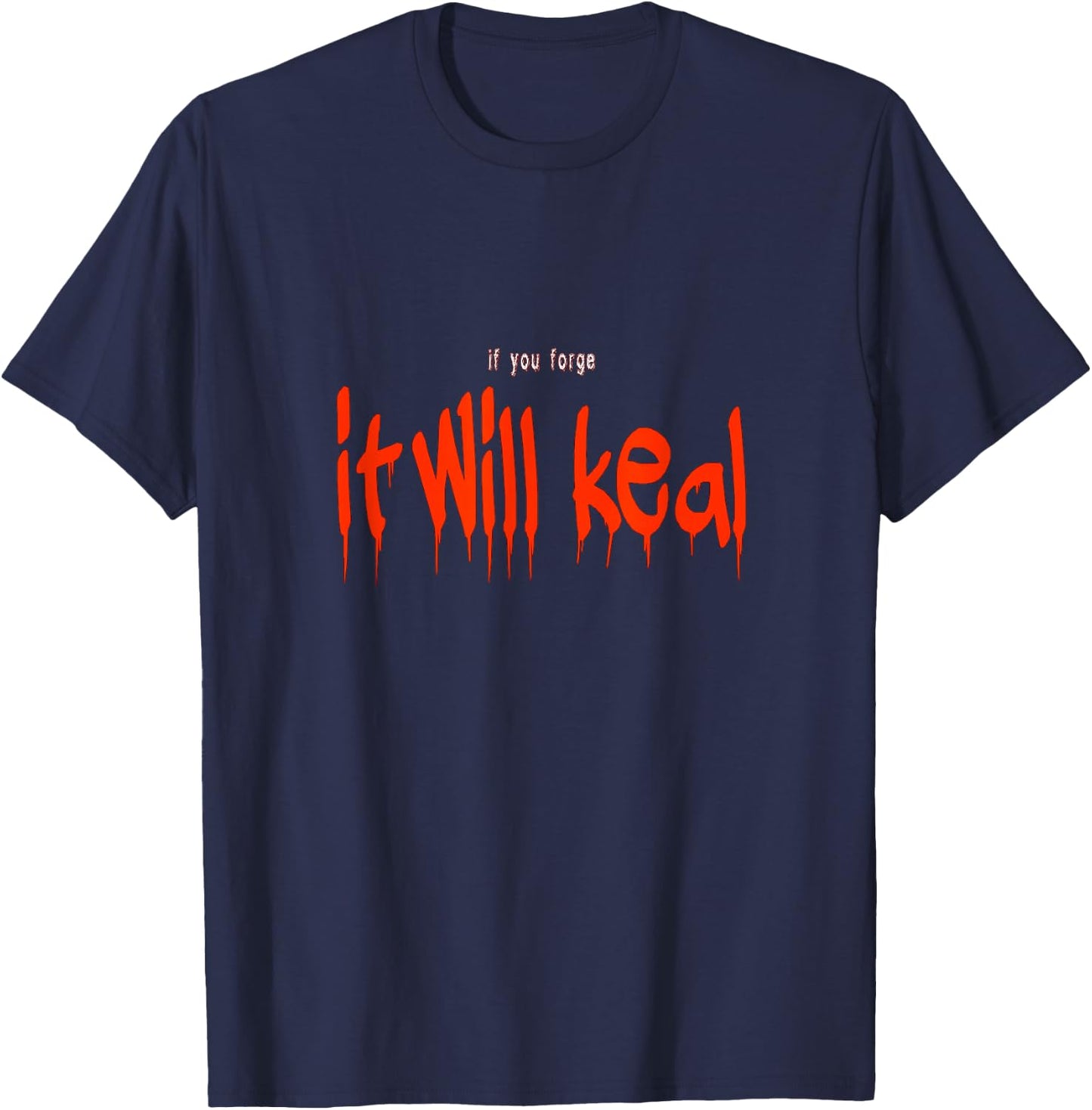 If you forge it will keal funny Halloween Costume Saying T-Shirt - T-Shirt | Navy