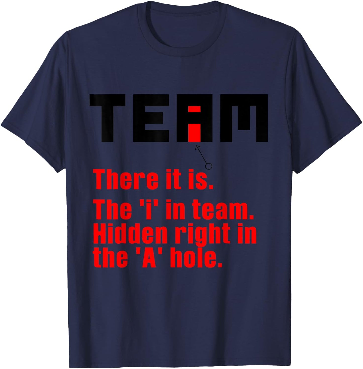 Funny There Is An I In Team Gift Sarcastic Men Women T-Shirt - T-Shirt | Navy