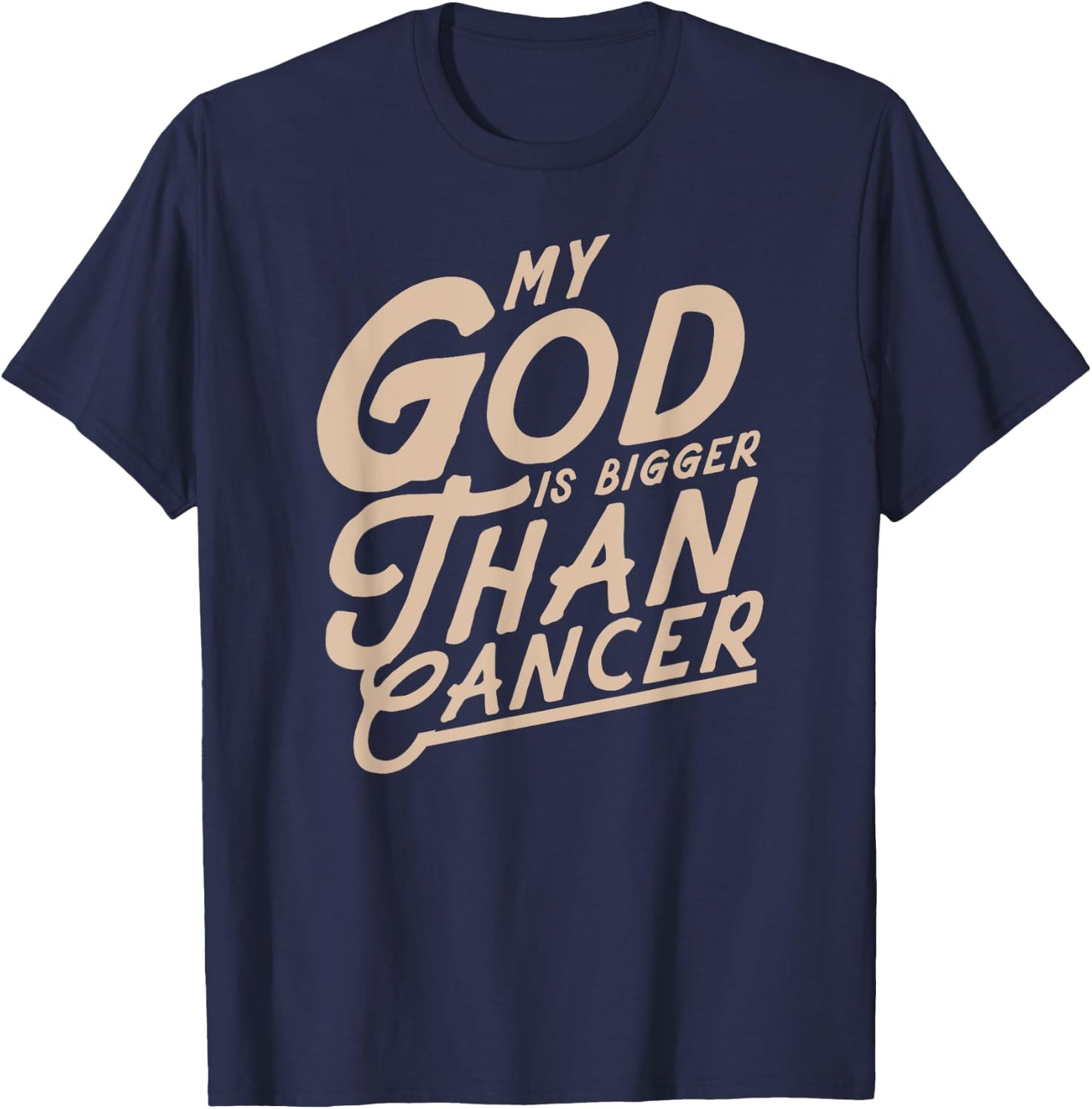 My God Is Bigger Than Cancer - Inspirational Christian Quote T-Shirt - T-Shirt | Navy