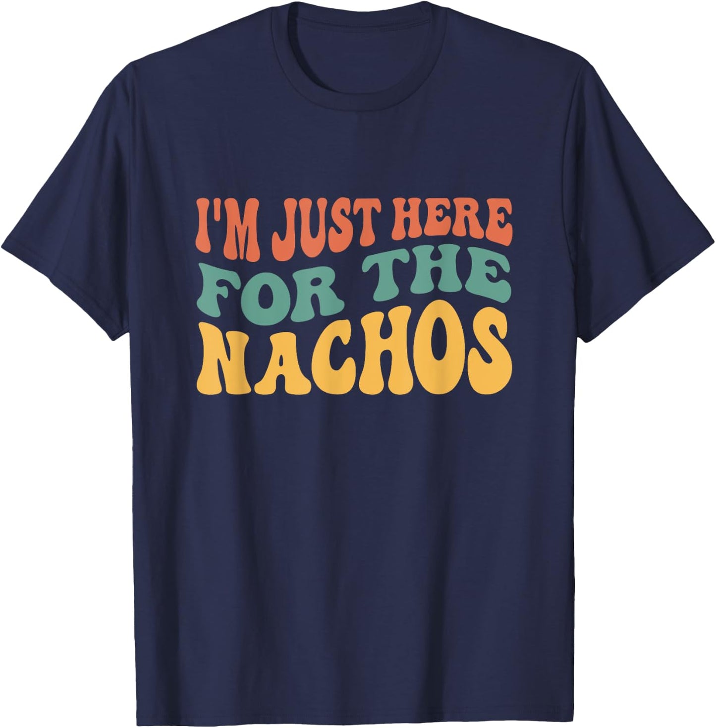 I'm Just Here For The Nachos Funny Mexican Food Lover T-Shirt - T-Shirt | Navy