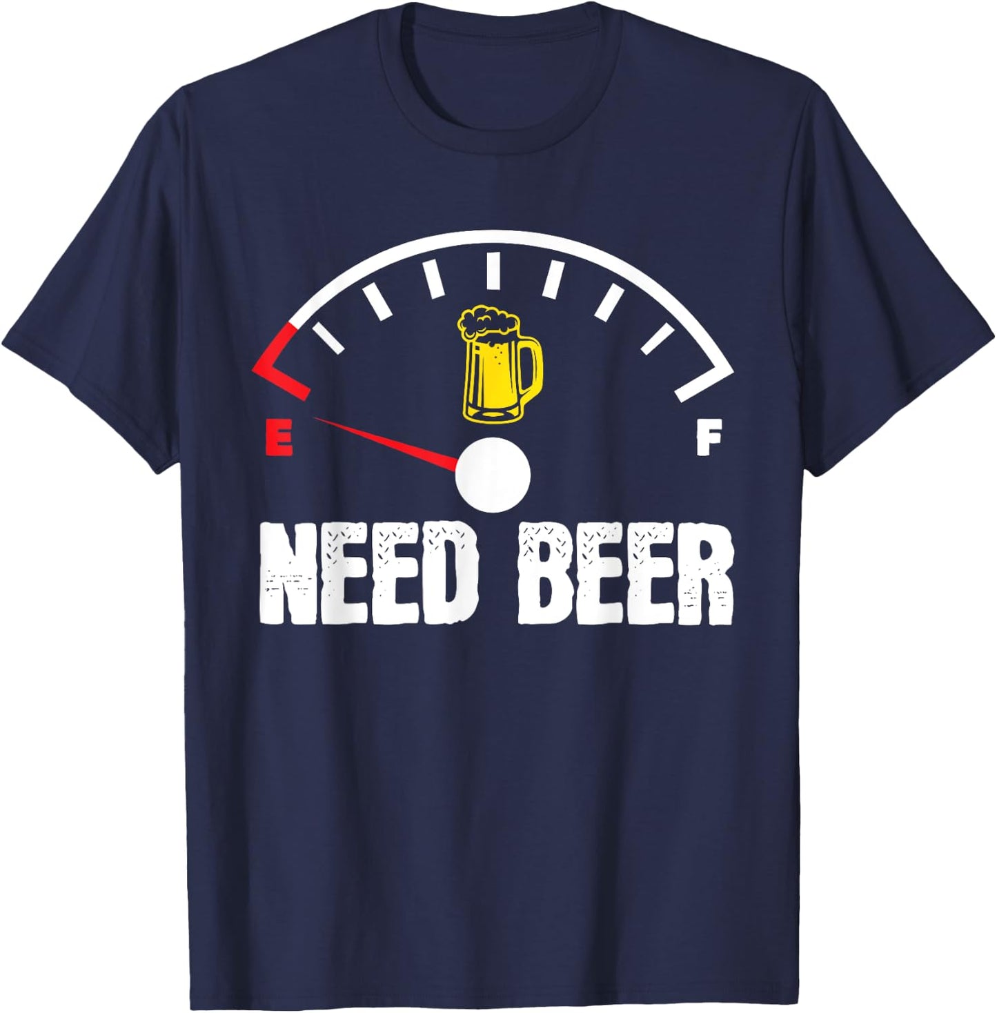 Need Beer Gauge Funny Beer Drinker Empty On Beer Lover T-Shirt - T-Shirt | Navy