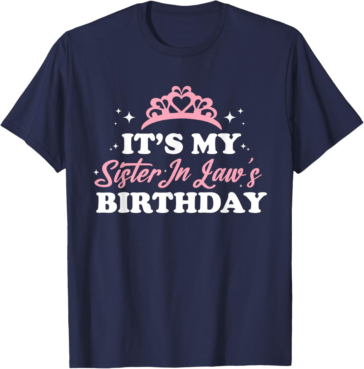 It's My Sister In Law's Birthday Shirt Funny Birthday Party T-Shirt - T-Shirt | Navy
