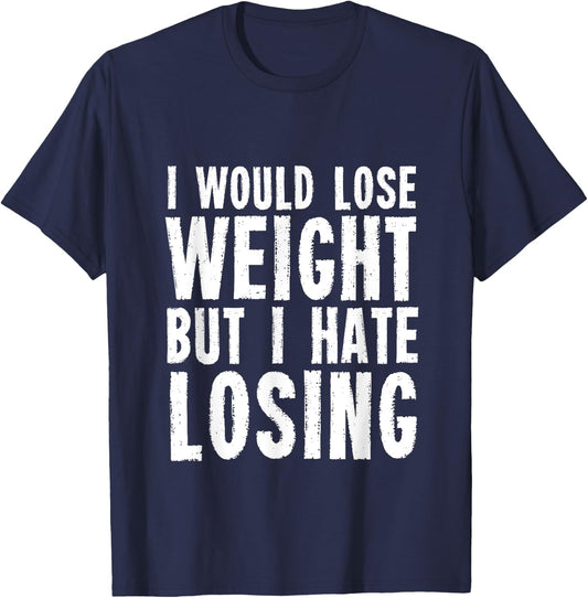 I would lose weight but I hate losing for fitness lover T-Shirt - T-Shirt | Navy