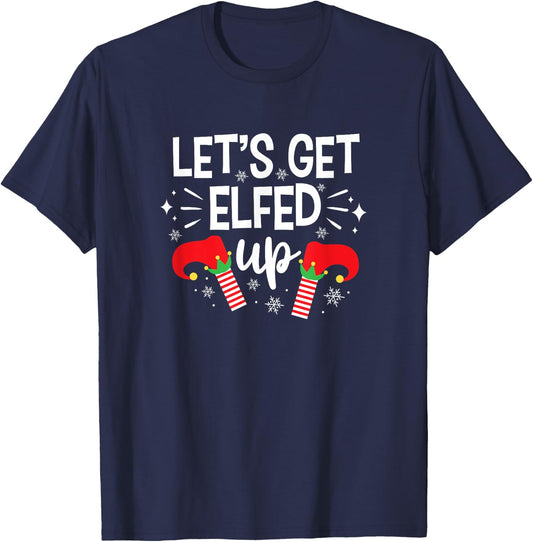 Let's Get Elfed Up Winter Holiday Gifts Funny Christmas Elf T-Shirt - T-Shirt | Navy