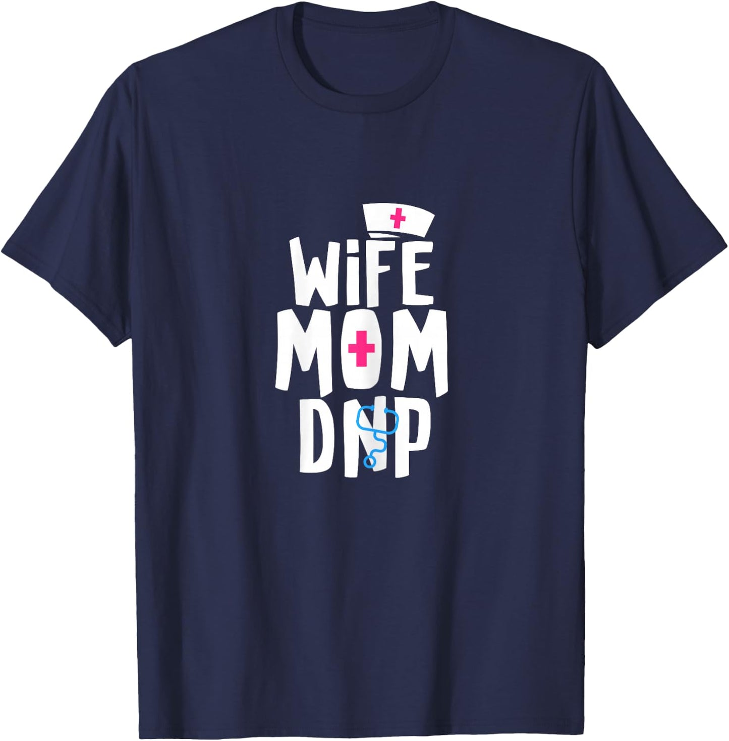 Wife Mom DNP Doctor of Nursing Practice Graduation T-Shirt - T-Shirt | Navy