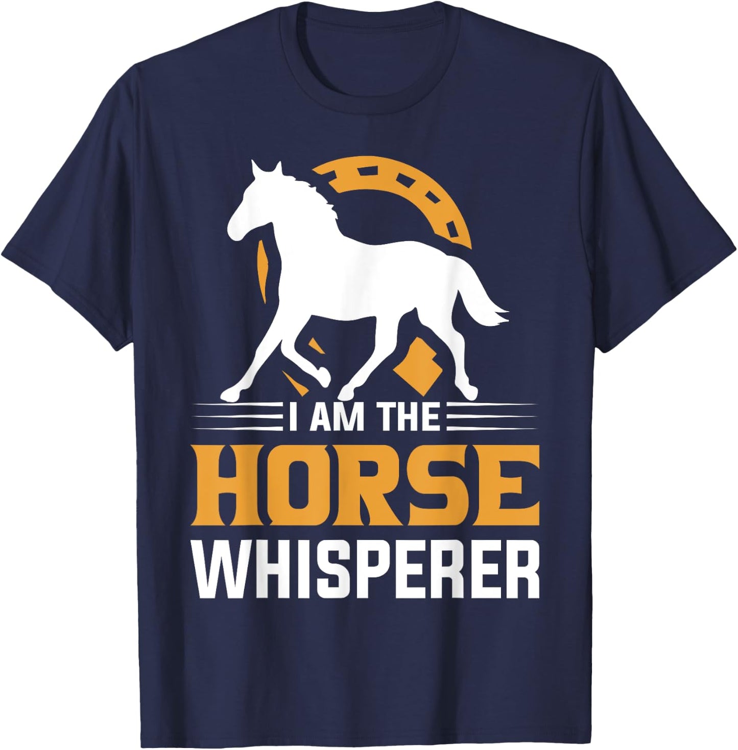 I Am The Horse Whisperer Equestrian Cowboy T-Shirt - T-Shirt | Navy