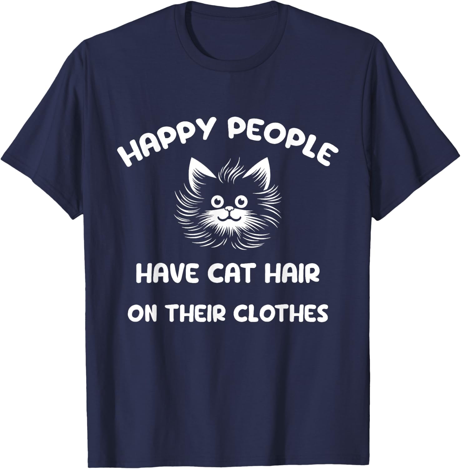 Happy people have cat hair on their clothes Men Women Kids T-Shirt - T-Shirt | Navy