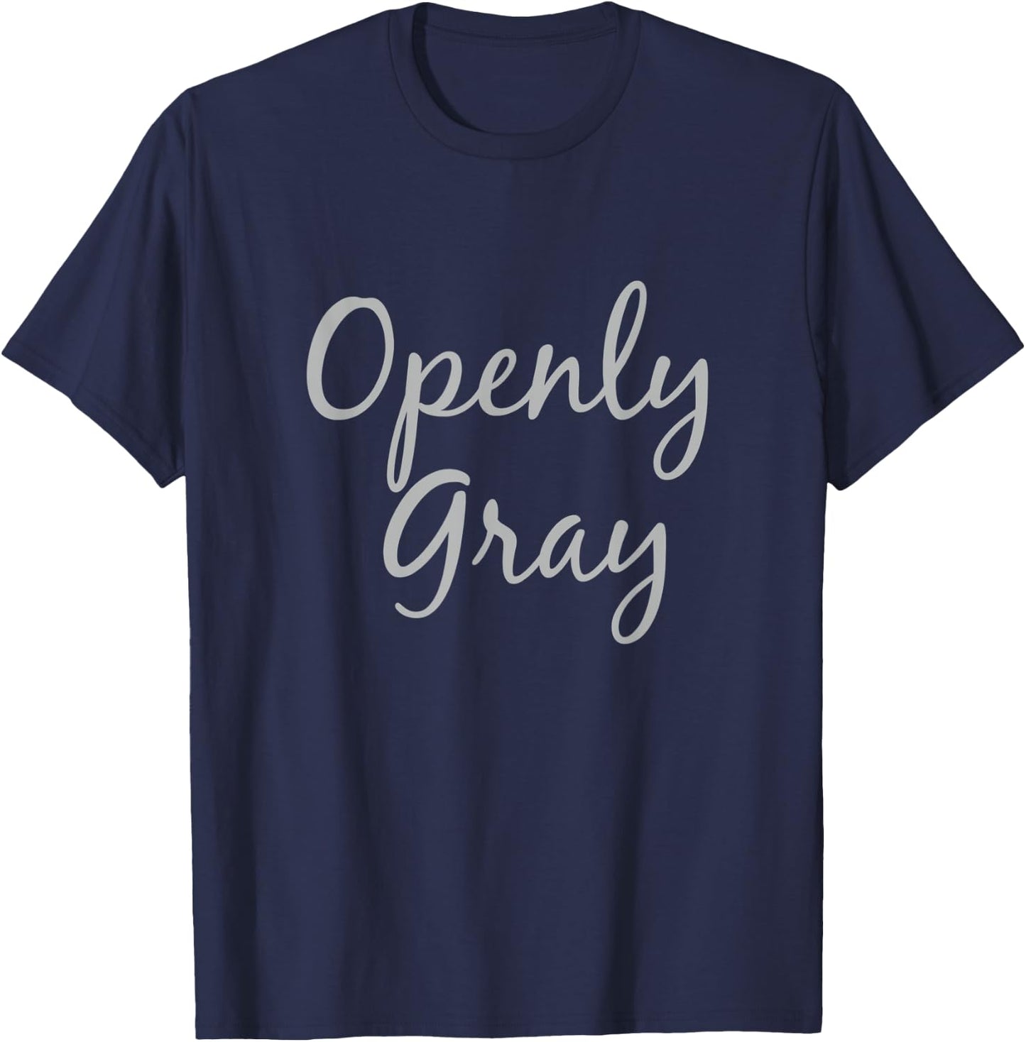 Openly Gray Funny Natural Grey Silver Hair T-Shirt - T-Shirt | Navy