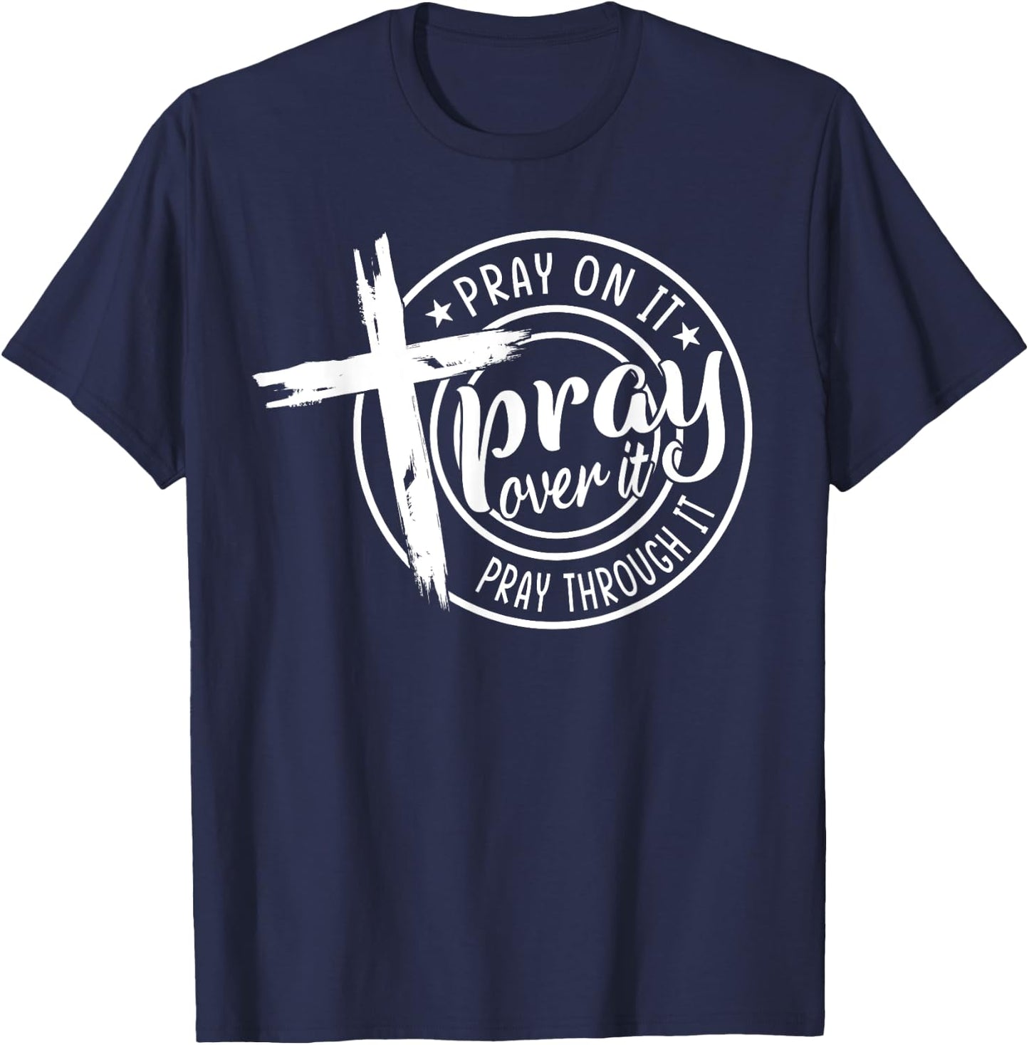 Pray On It Pray Over It Pray Through It Christian T-Shirt - T-Shirt | Navy