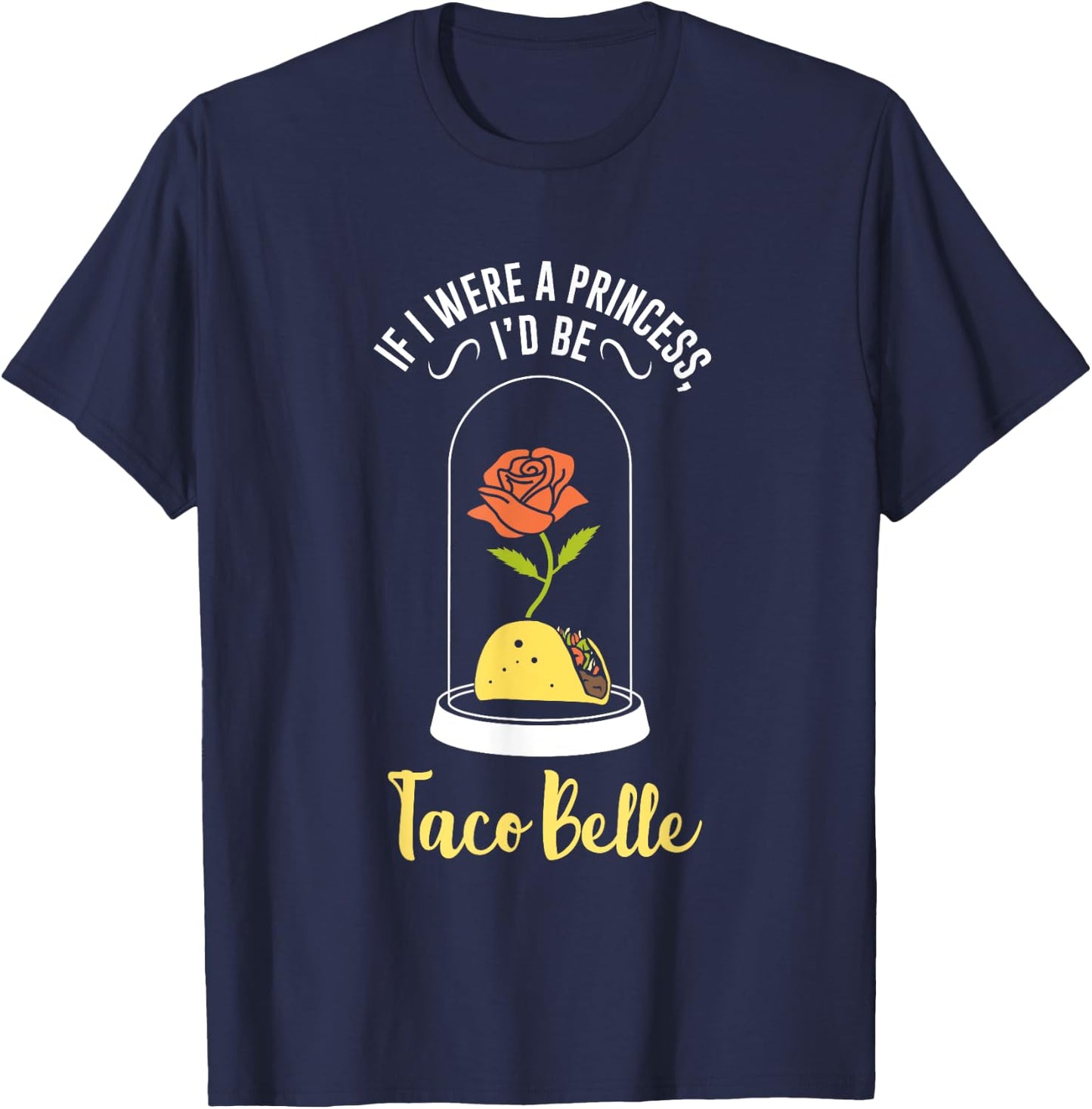 If I Were a Princess I'd Be Taco Belle Funny Cute Quote T-Shirt - T-Shirt | Navy